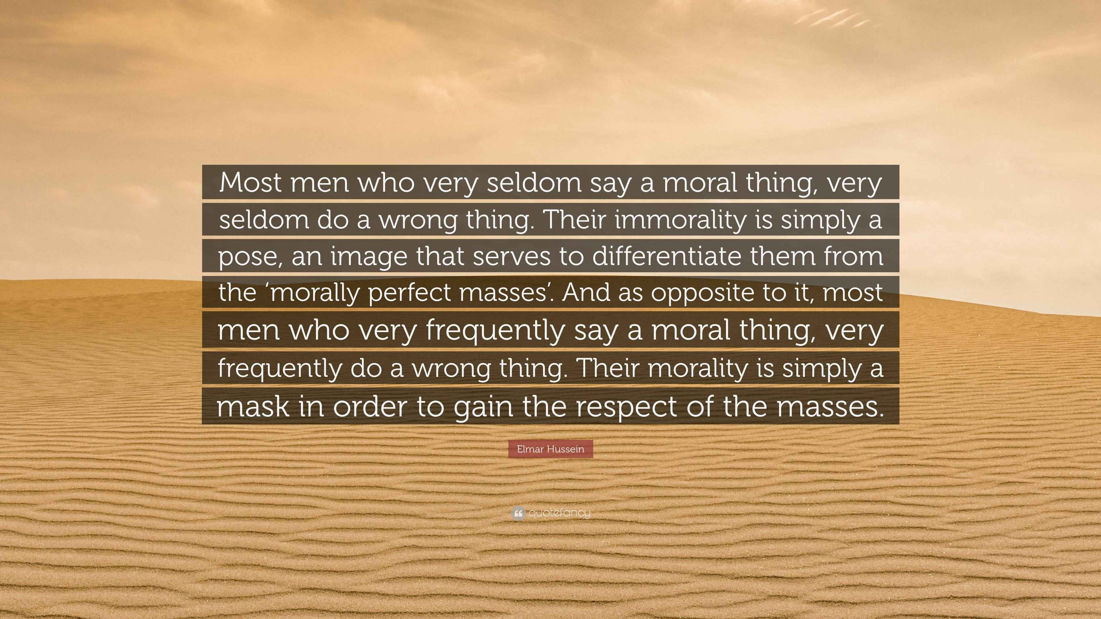 Elmar Hussein Quote “Most men who very seldom say a moral thing, very