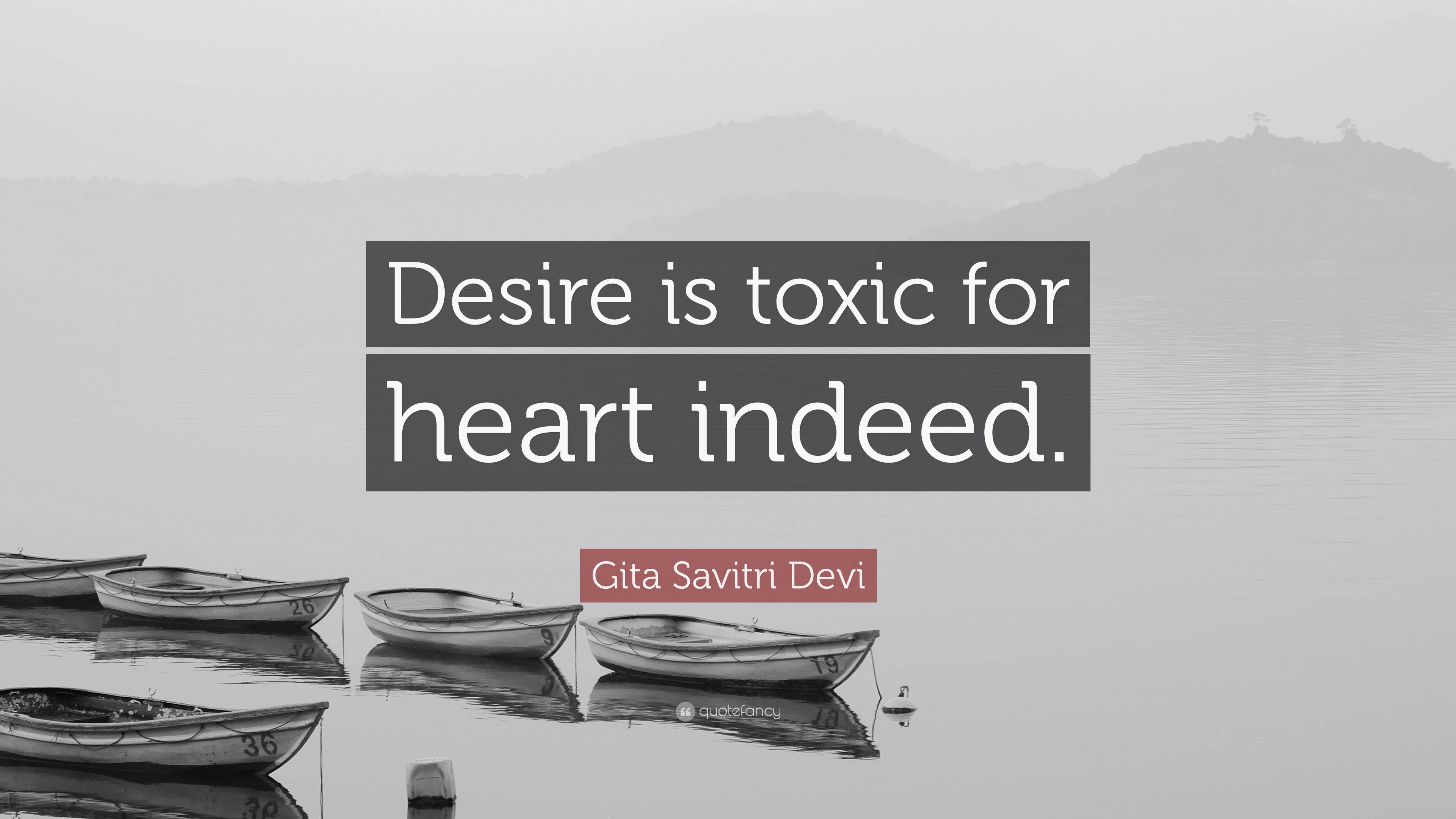 Gita Savitri Devi Quote: “Desire is toxic for heart indeed.”