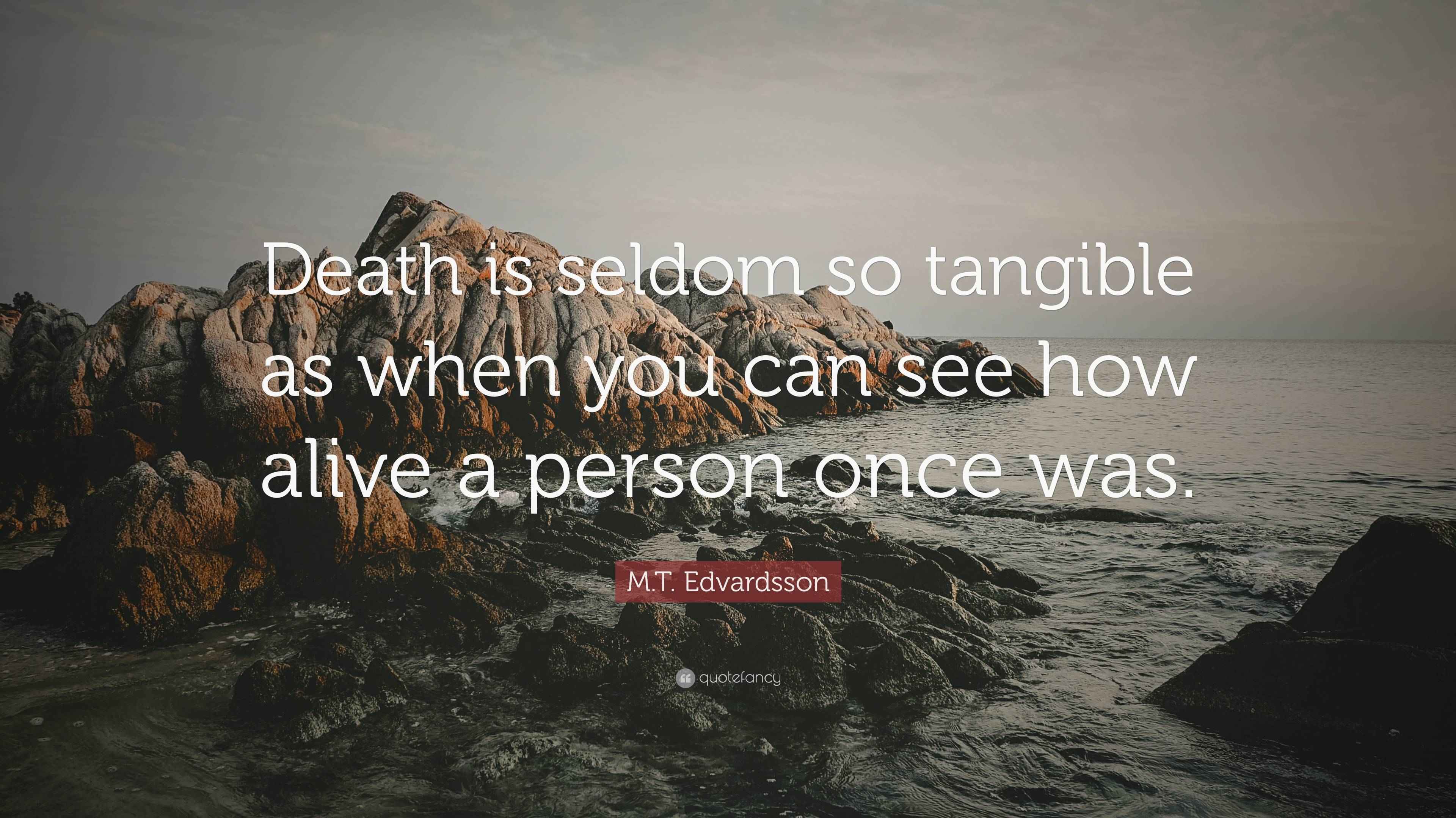 M.T. Edvardsson Quote “Death is seldom so tangible as when you can see