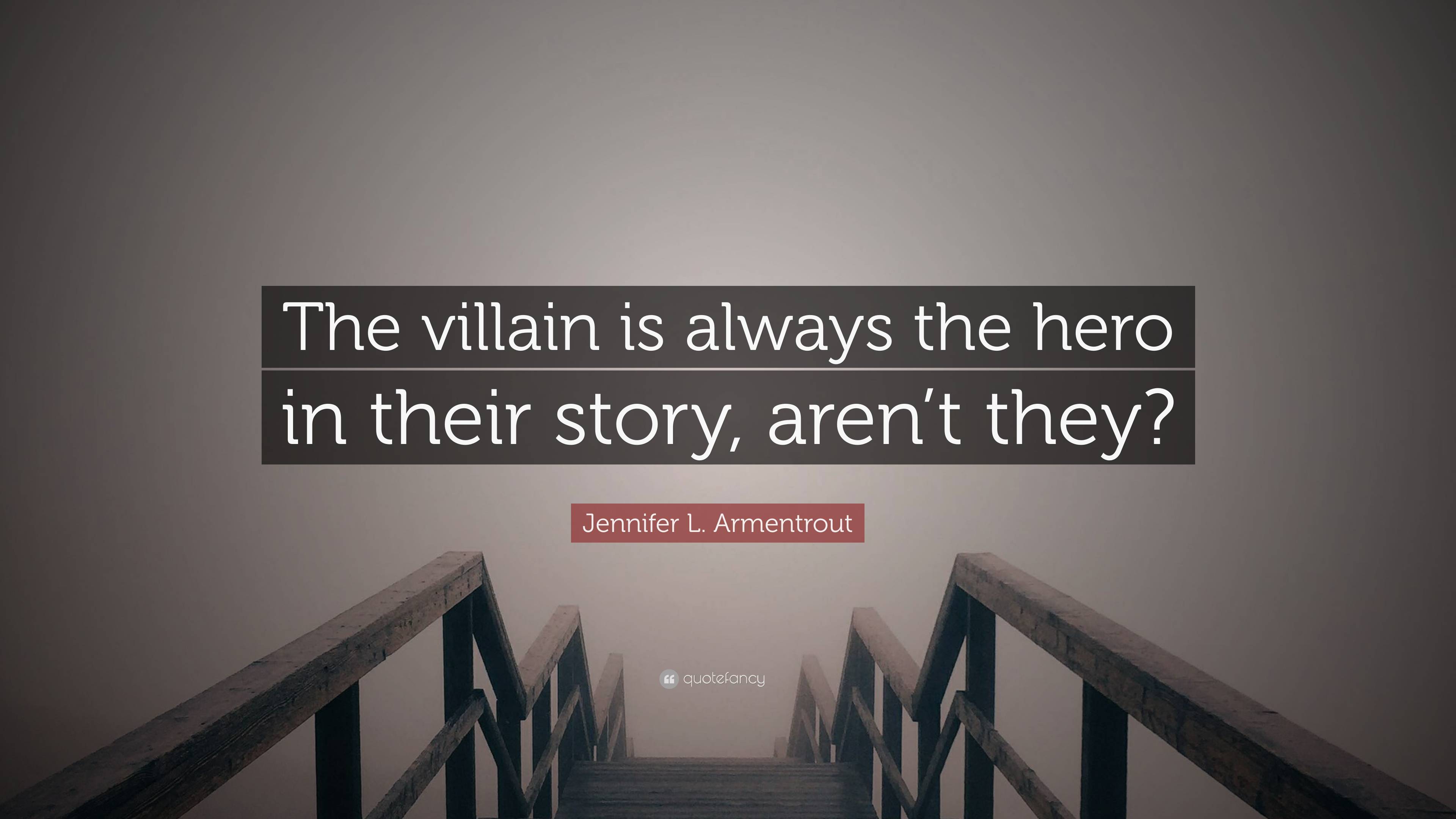 Jennifer L. Armentrout Quote: “The villain is always the hero in their ...