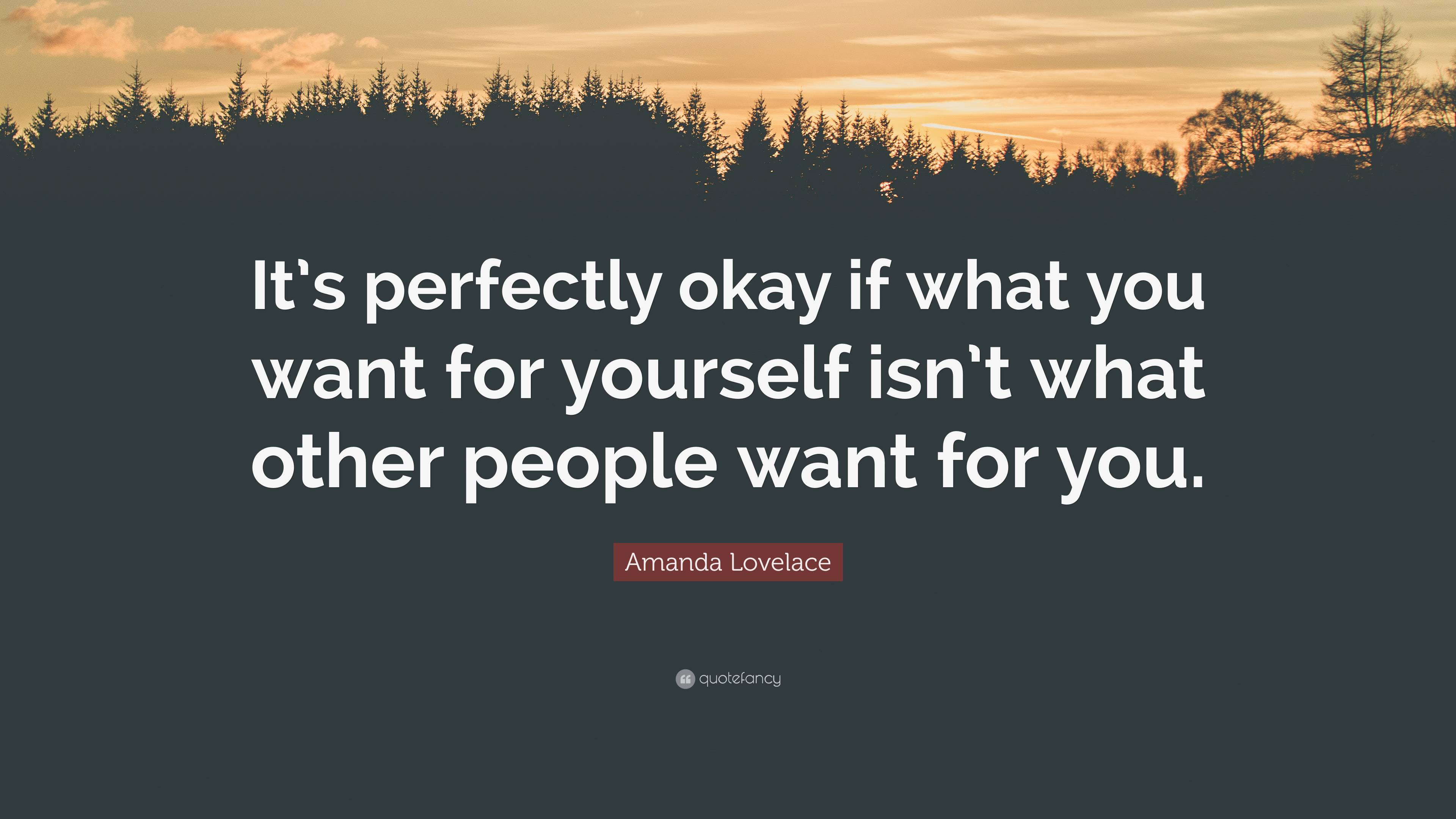 Amanda Lovelace Quote: “It’s perfectly okay if what you want for ...