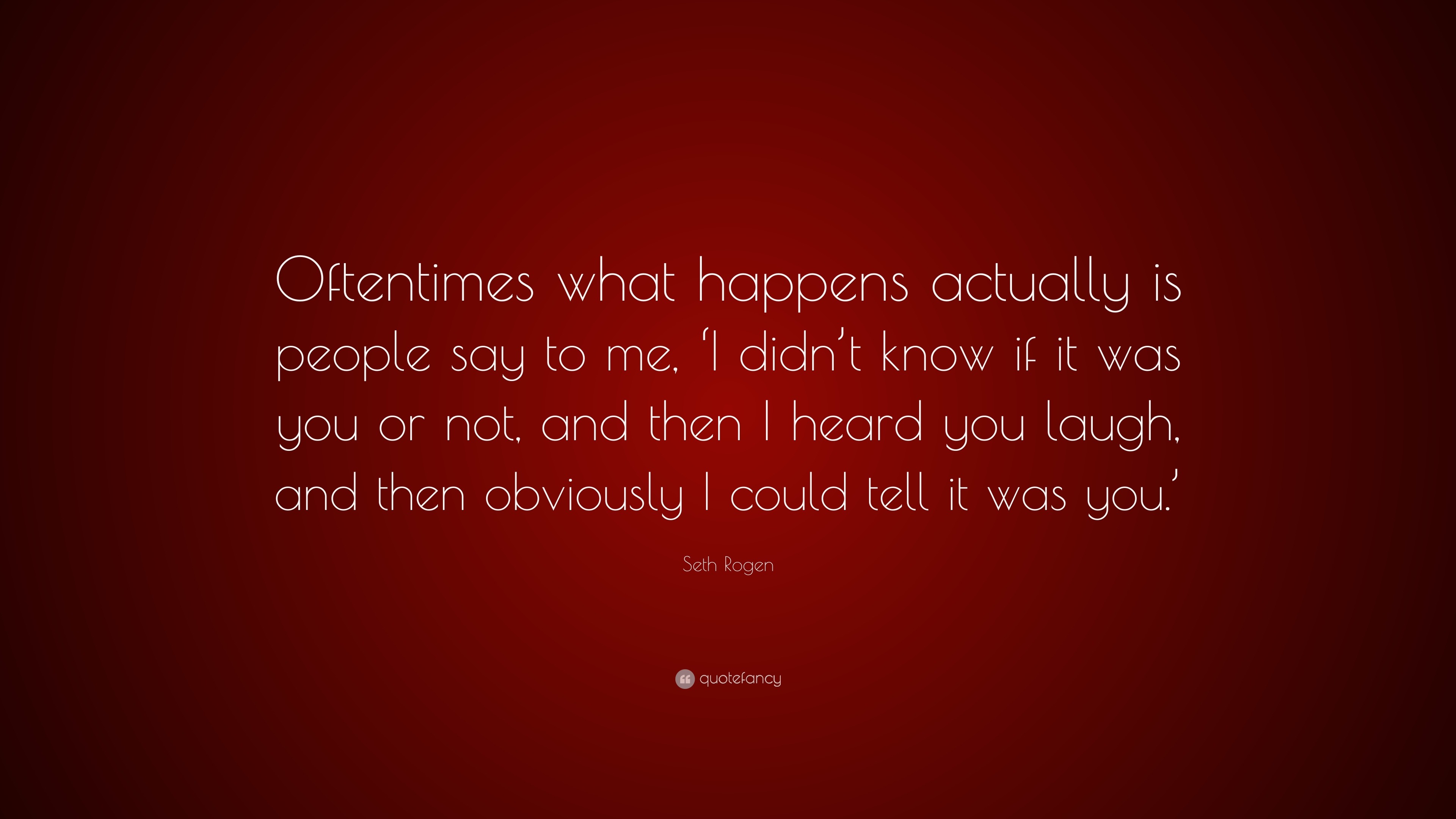 Seth Rogen Quote: “Oftentimes what happens actually is people say to me ...