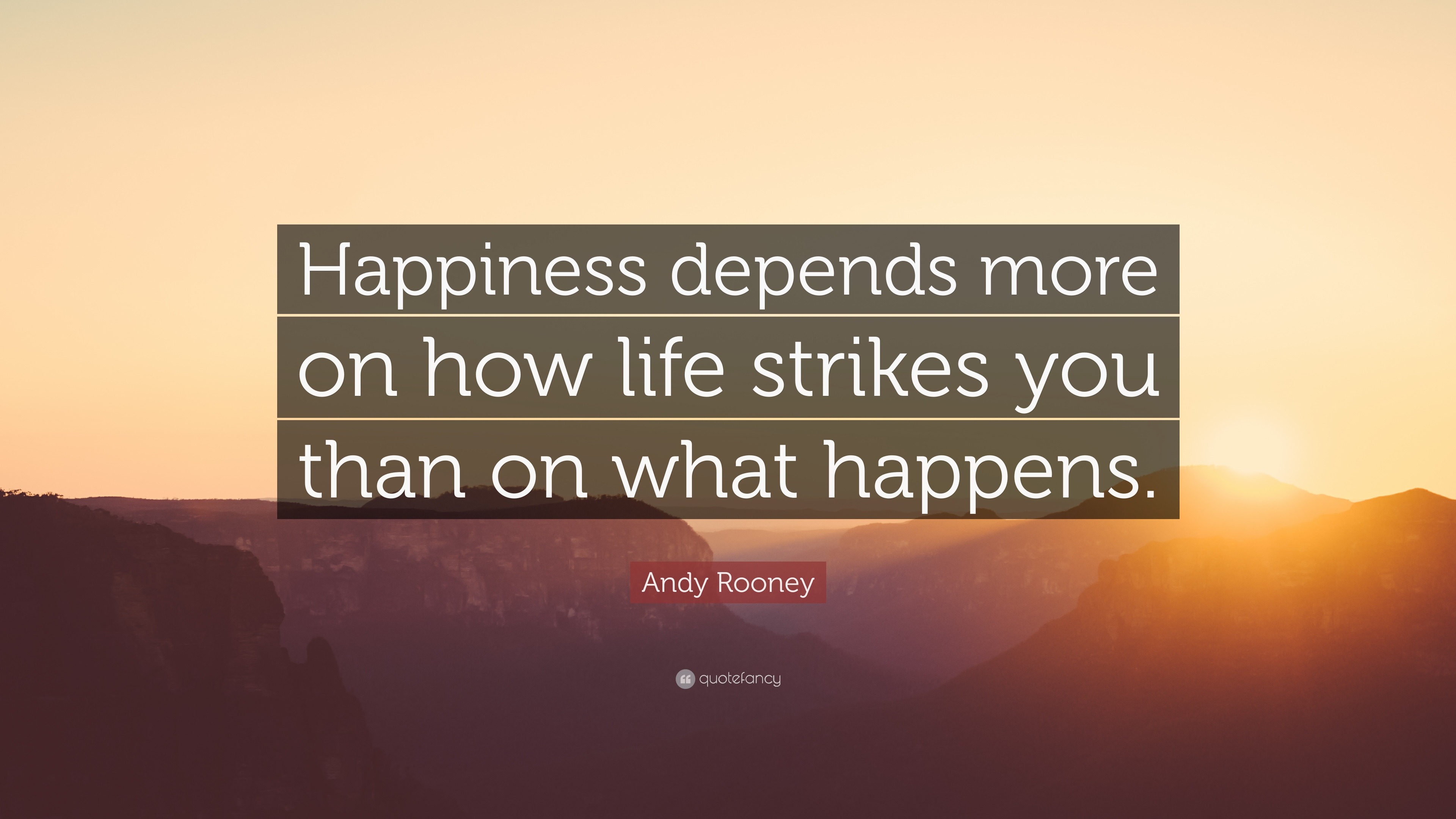 Andy Rooney Quote: “Happiness depends more on how life strikes you than ...