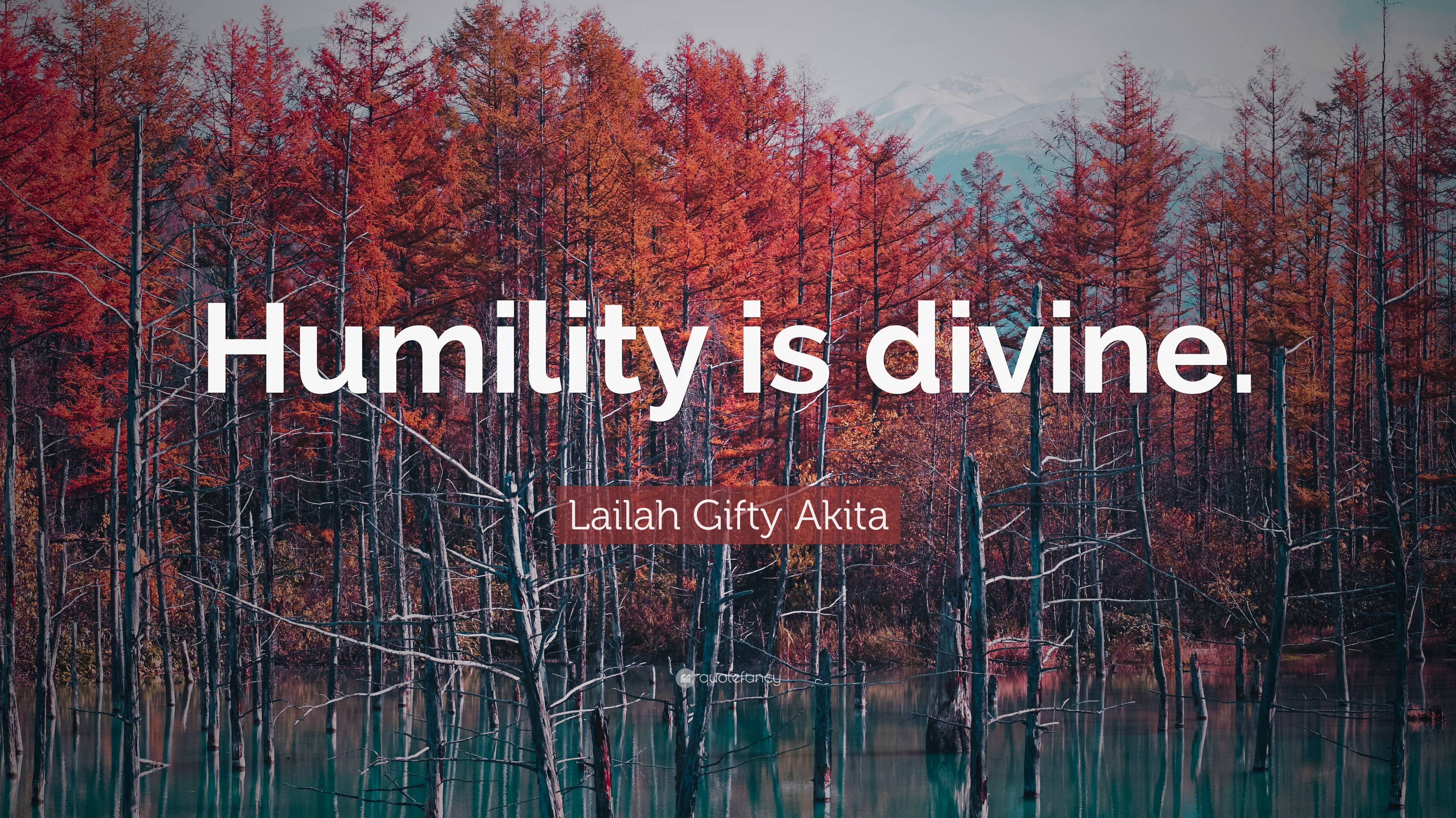 Lailah Gifty Akita Quote: “Humility is divine.”