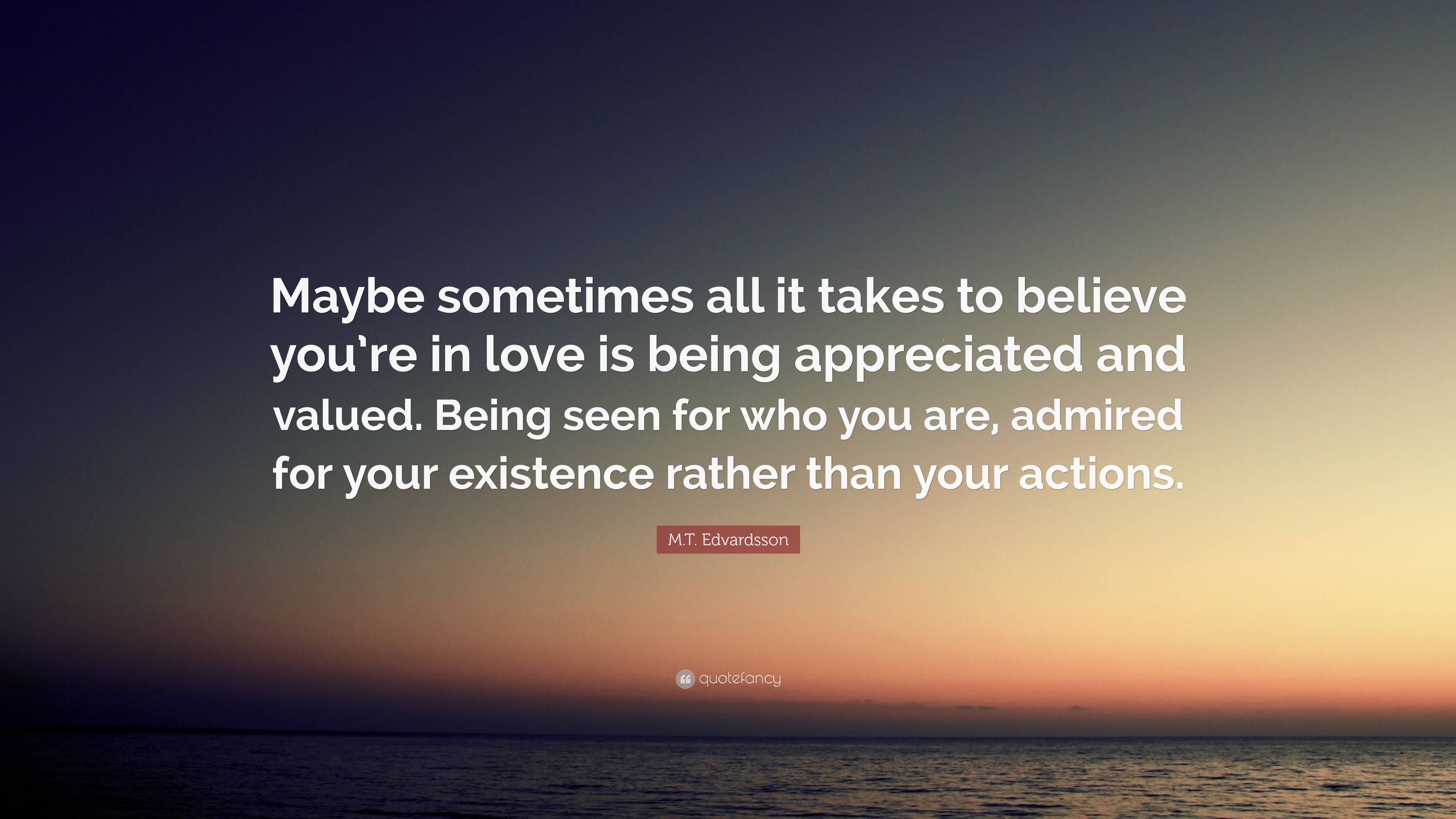 M.T. Edvardsson Quote: “Maybe sometimes all it takes to believe you’re ...