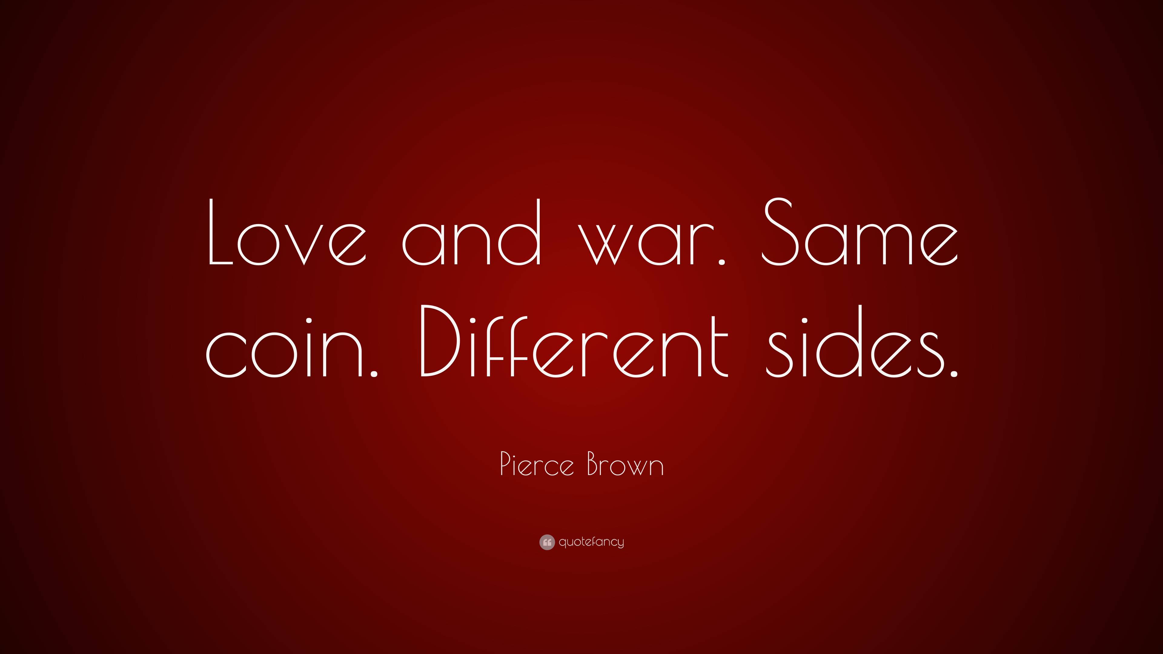 Pierce Brown Quote Love and war. Same coin. Different sides