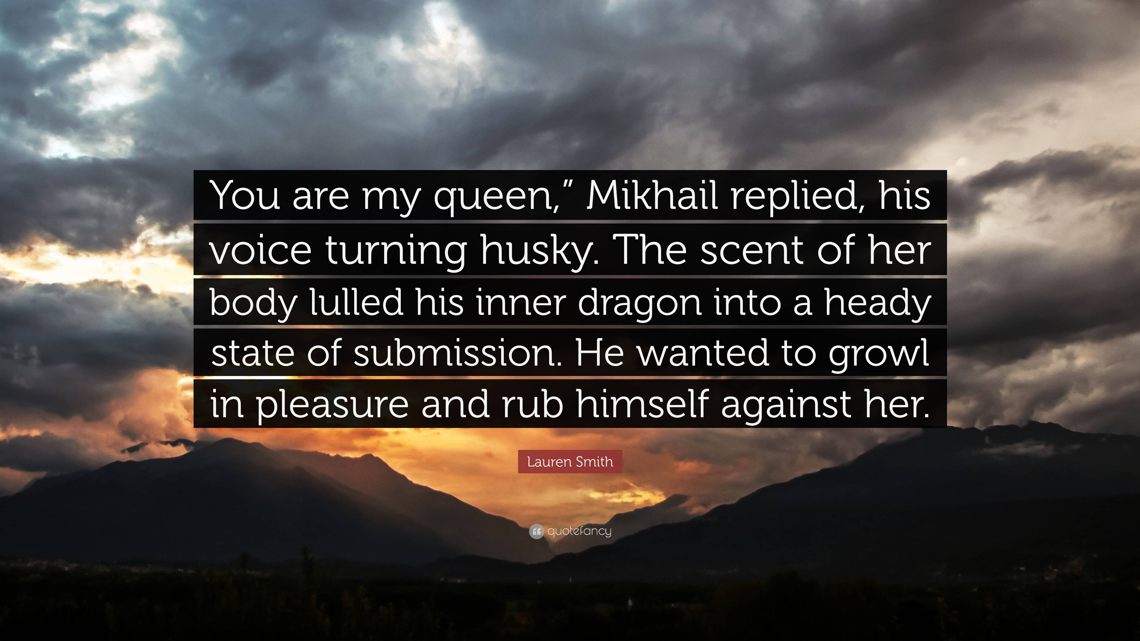 https://quotefancy.com/media/wallpaper/3840x2160/7296000-Lauren-Smith-Quote-You-are-my-queen-Mikhail-replied-his-voice.jpg