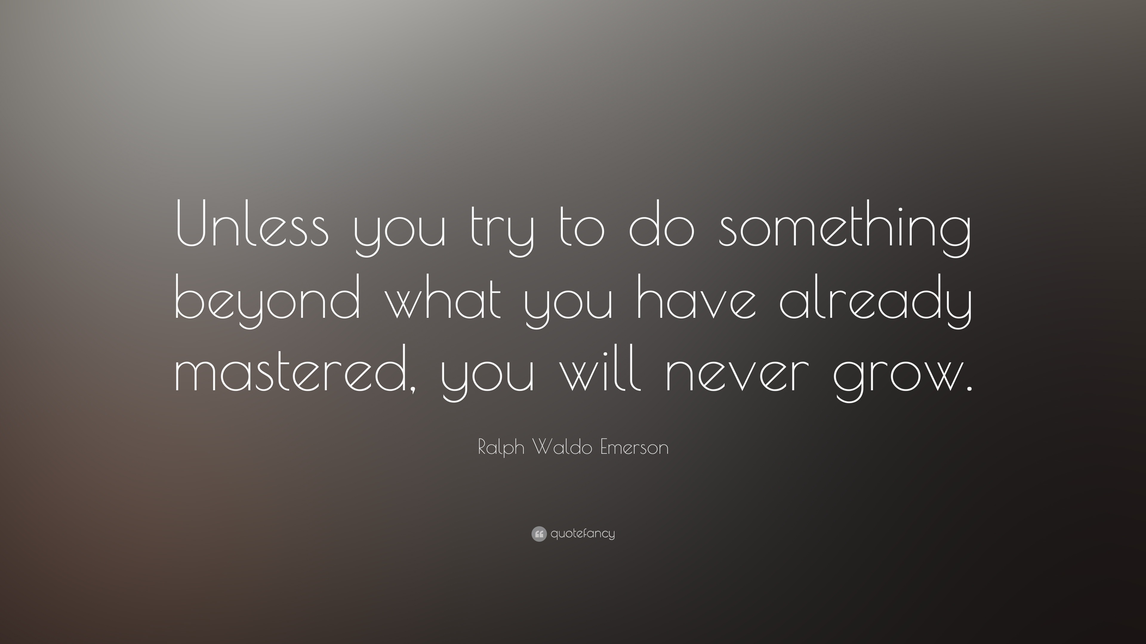 Ralph Waldo Emerson Quote: “unless You Try To Do Something Beyond What 