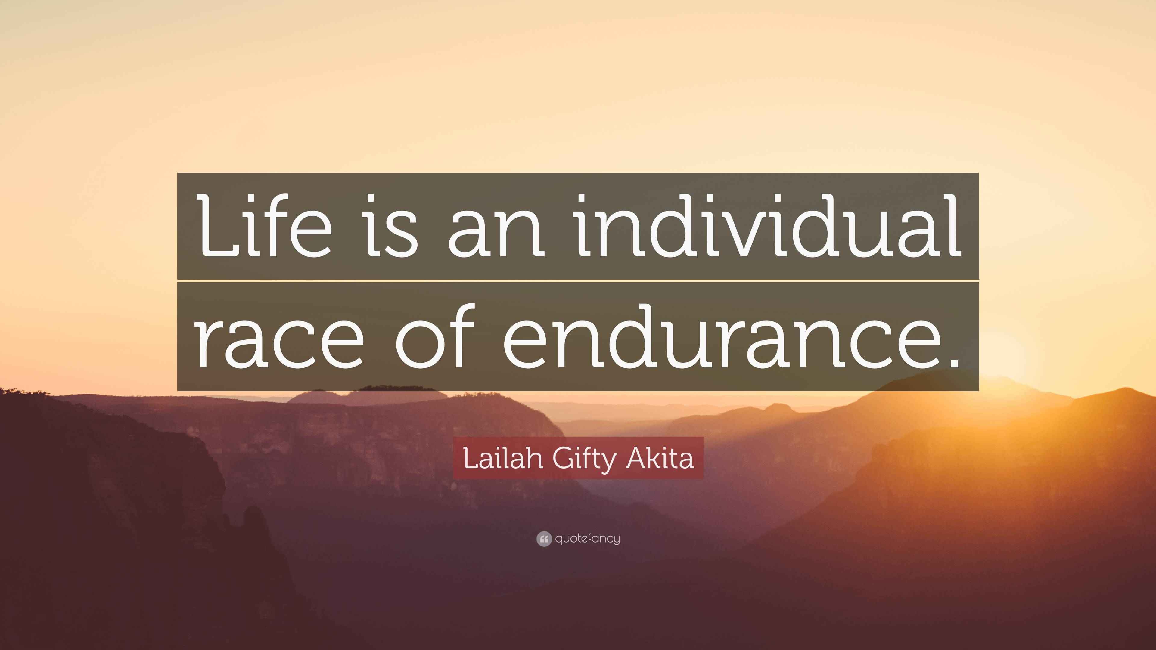 Lailah Gifty Akita Quote “Life is an individual race of endurance.”