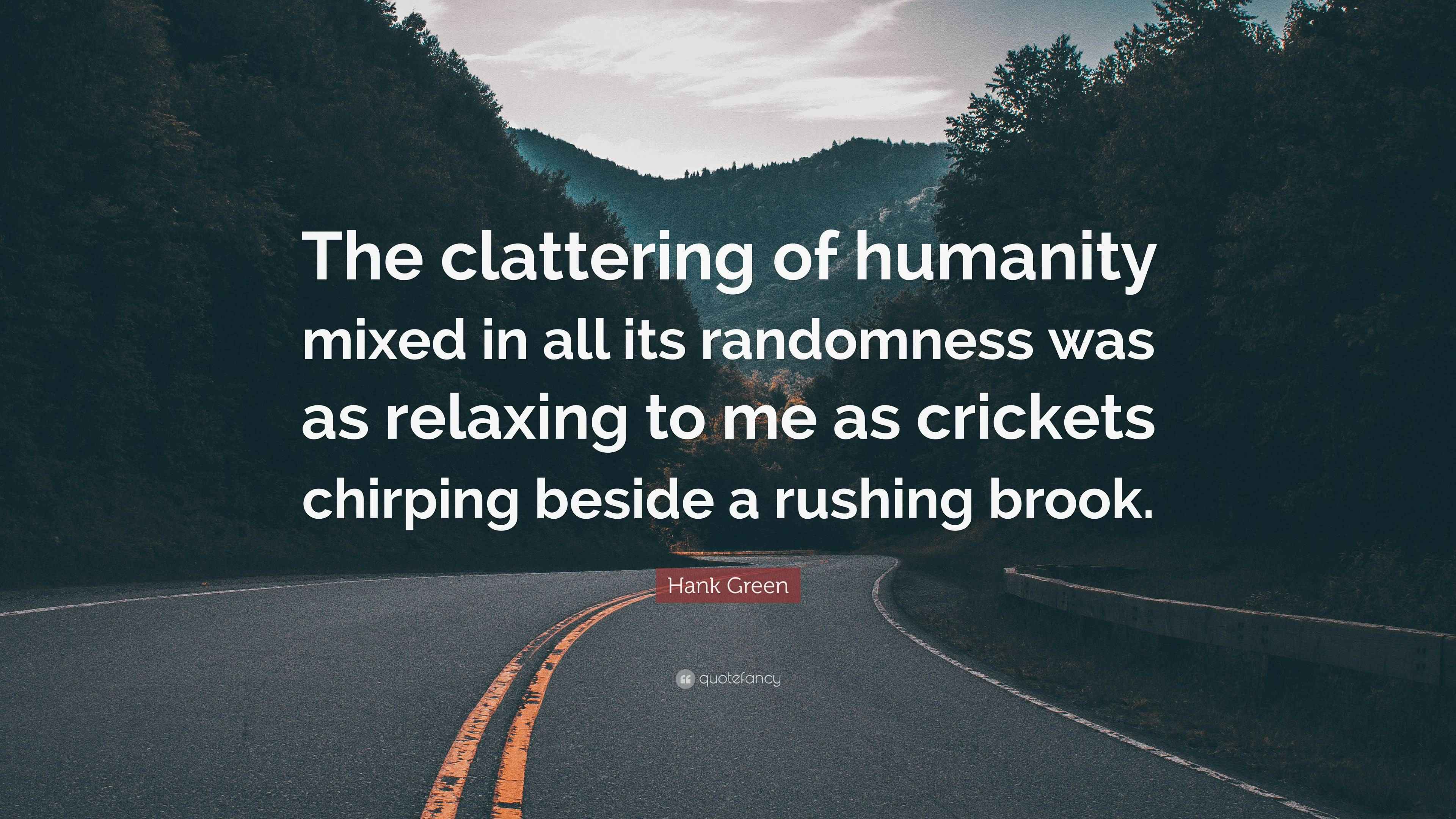 Hank Green Quote “The clattering of humanity mixed in all its