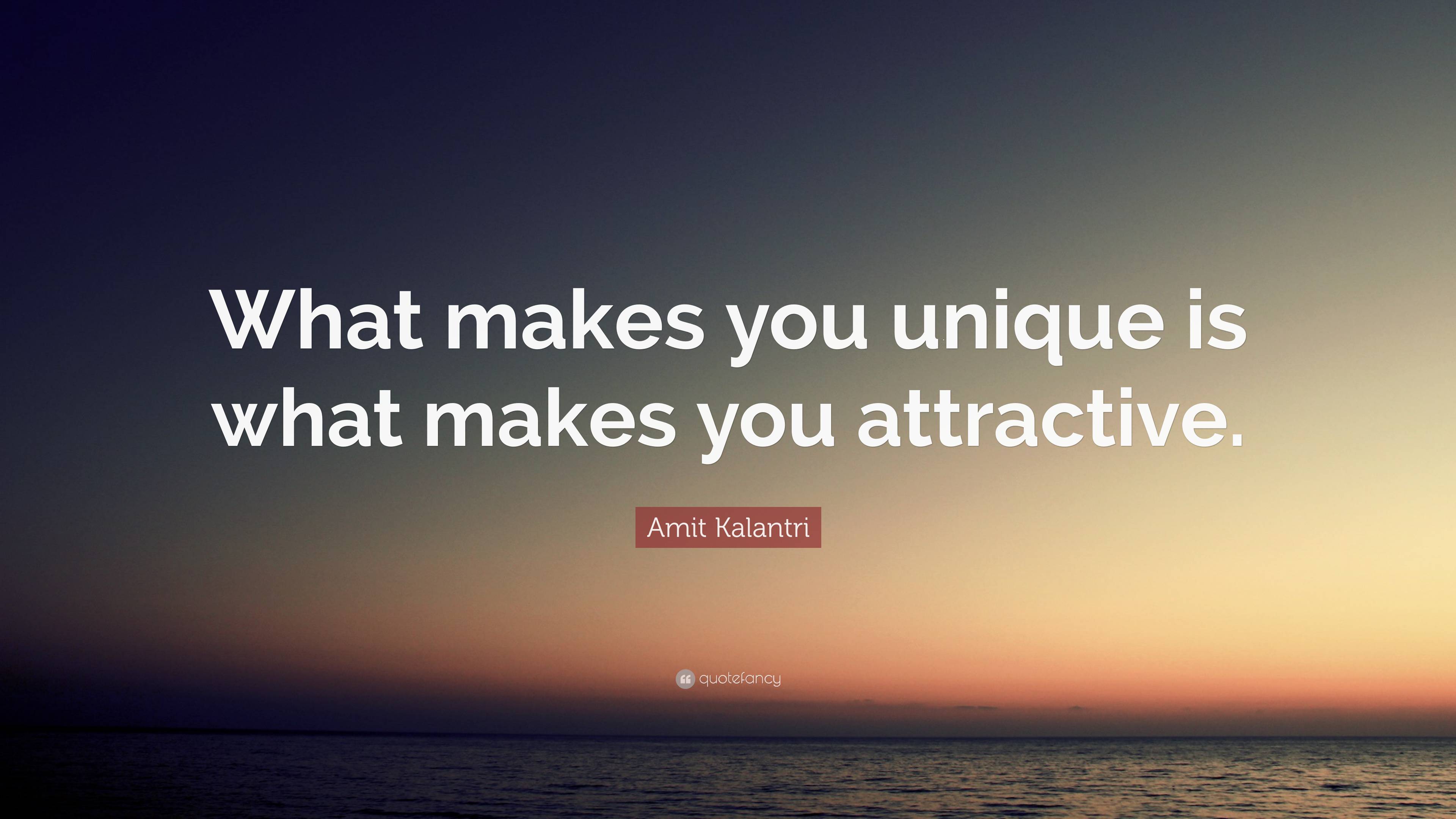 Amit Kalantri Quote: “What makes you unique is what makes you attractive.”