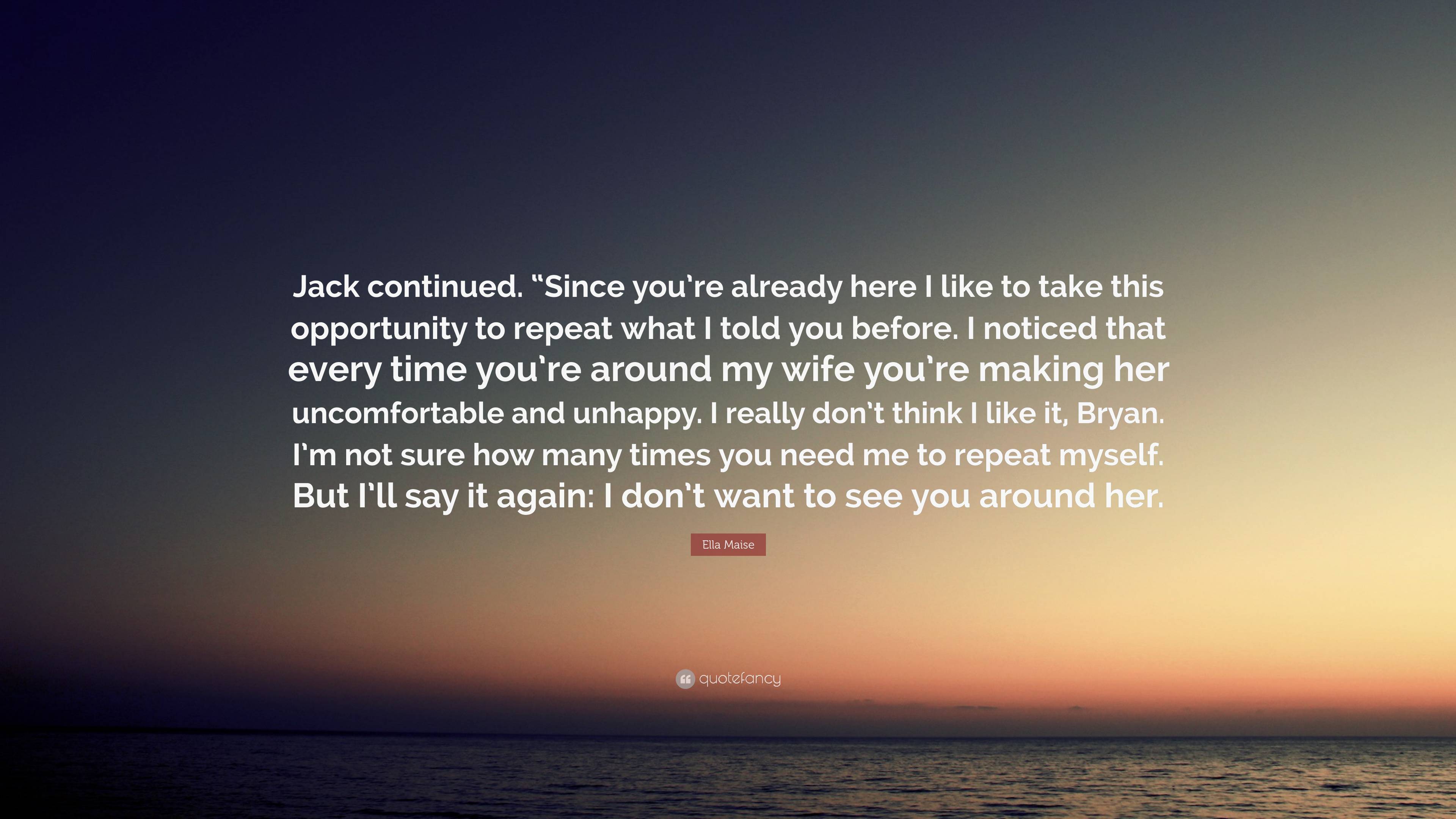 Ella Maise Quote: “Jack Continued. “Since You’re Already Here I Like To ...