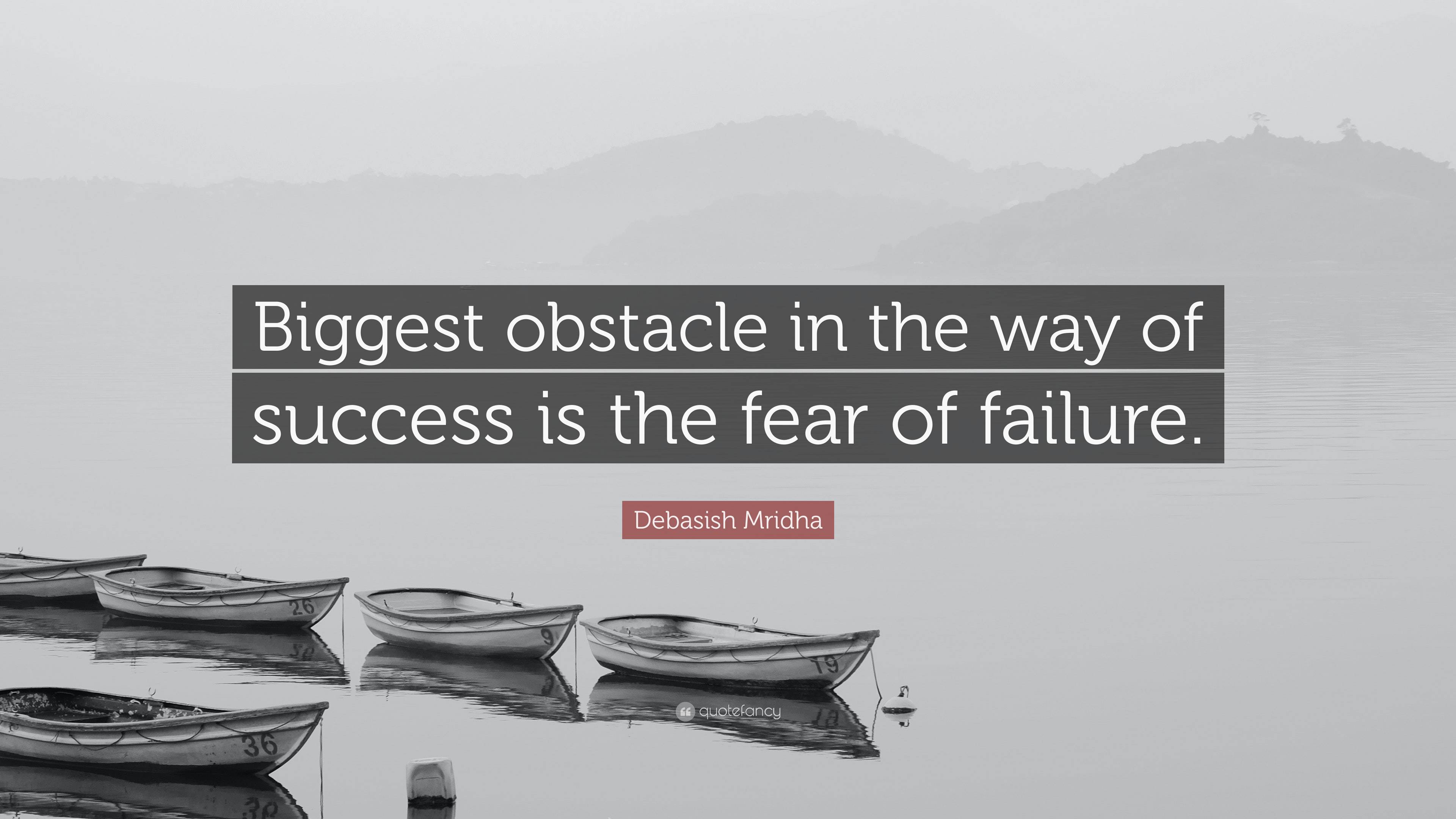 Debasish Mridha Quote: “Biggest obstacle in the way of success is the ...