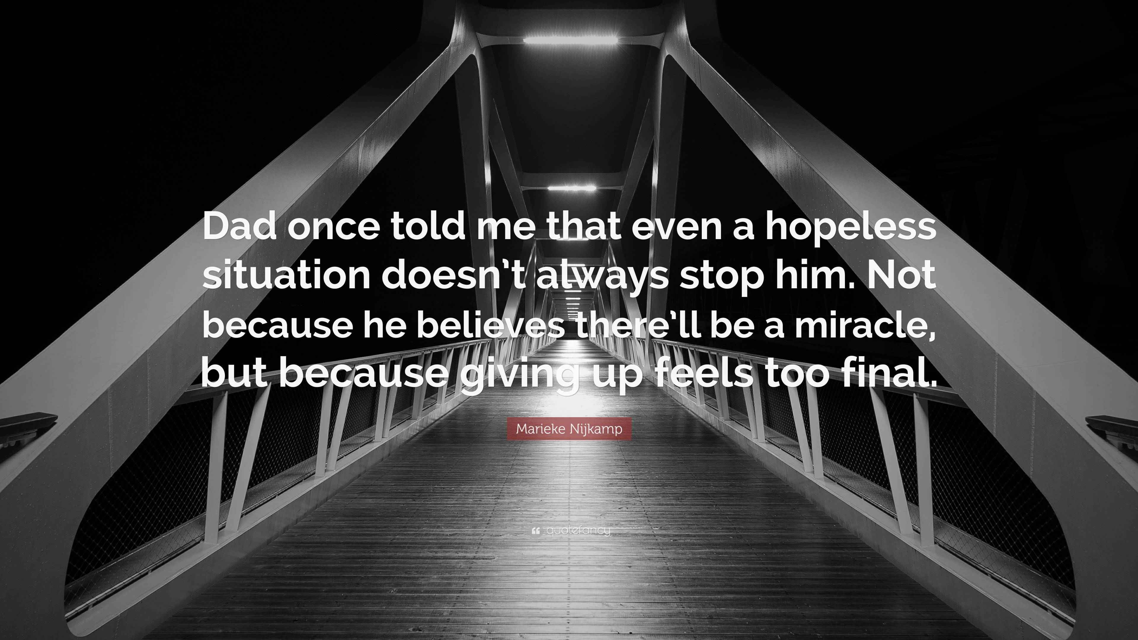 Marieke Nijkamp Quote “Dad once told me that even a hopeless situation