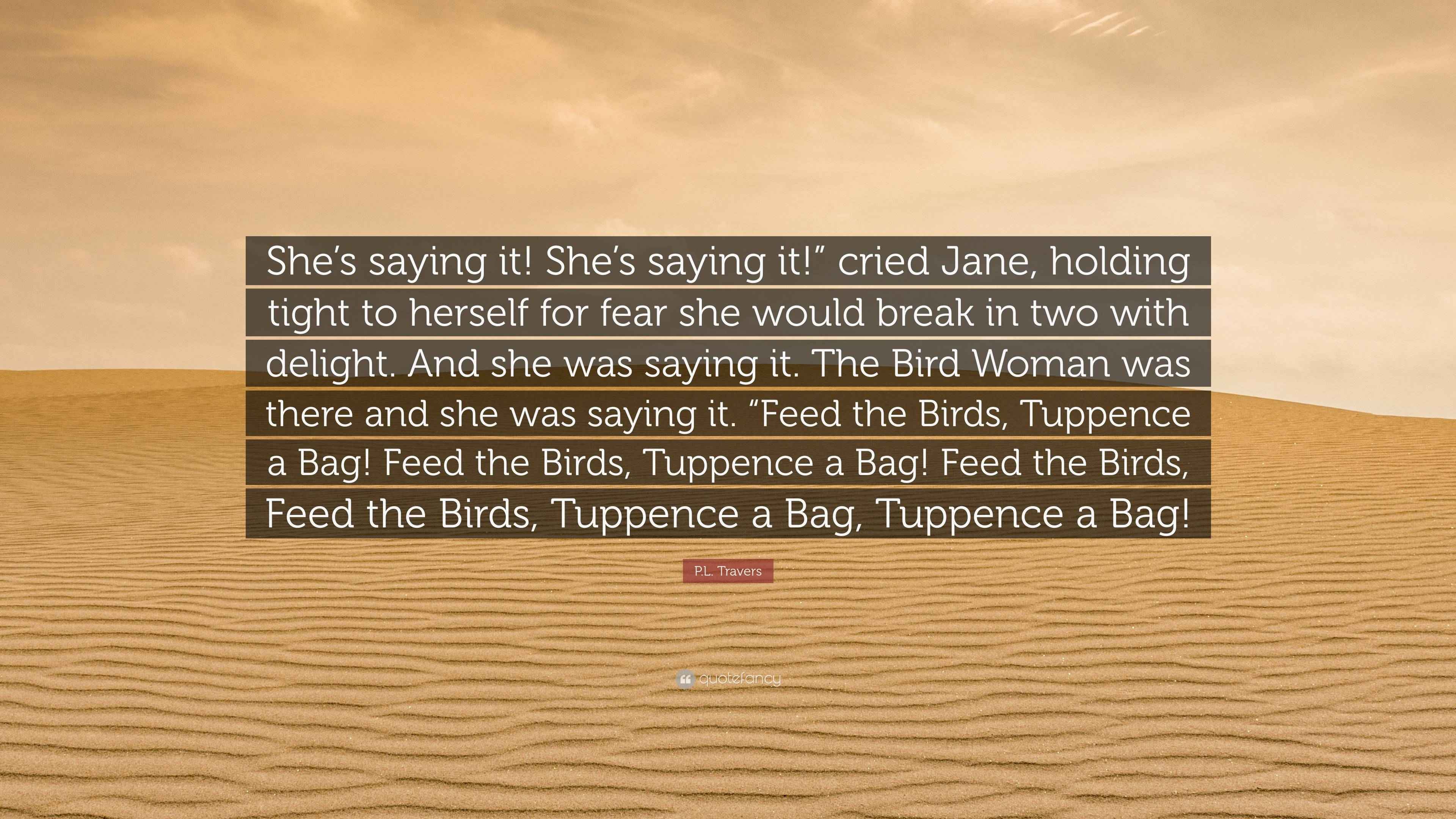 P.L. Travers Quote “She’s saying it! She’s saying it!” cried Jane