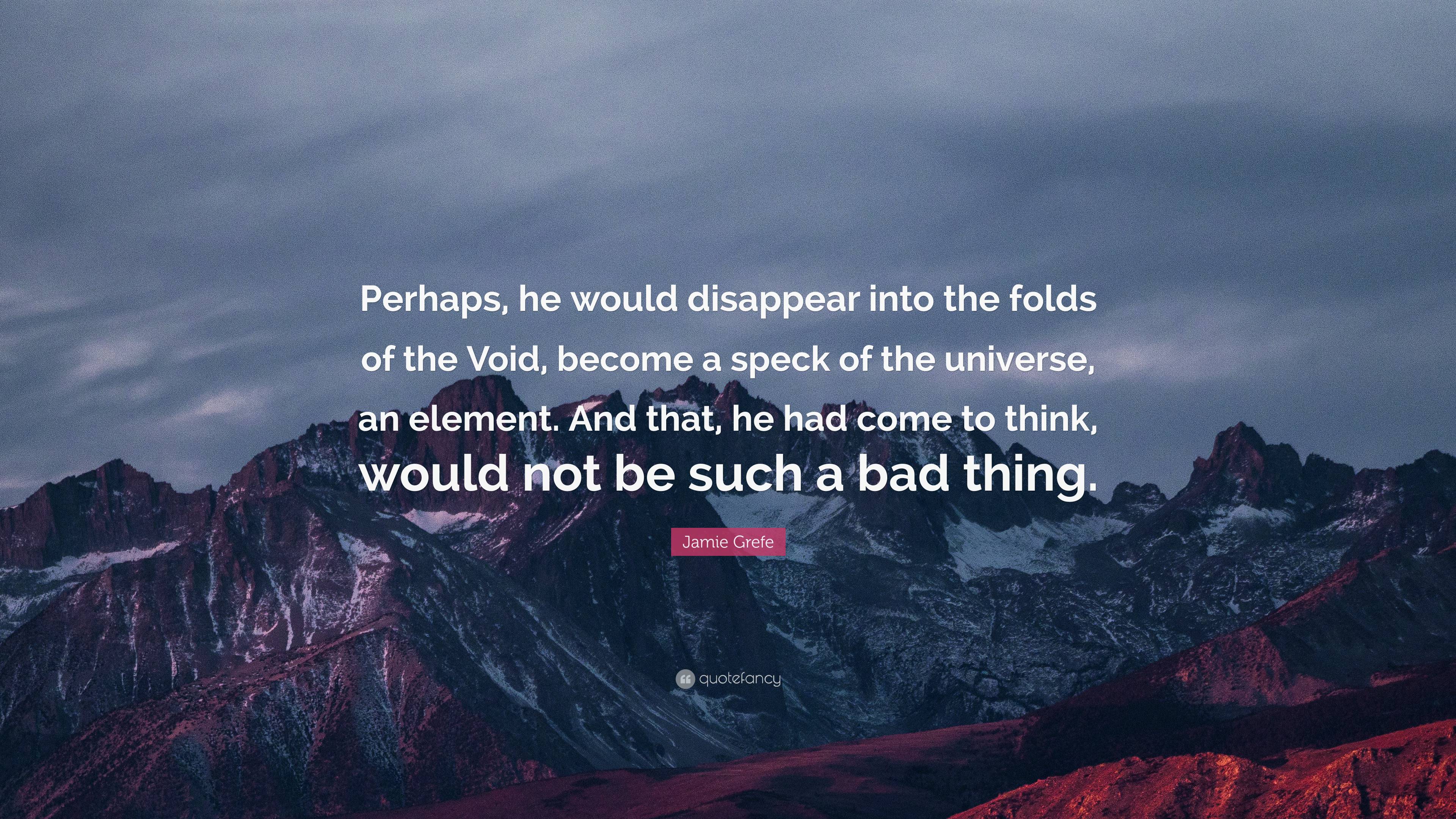 Jamie Grefe Quote: “Perhaps, he would disappear into the folds of the ...