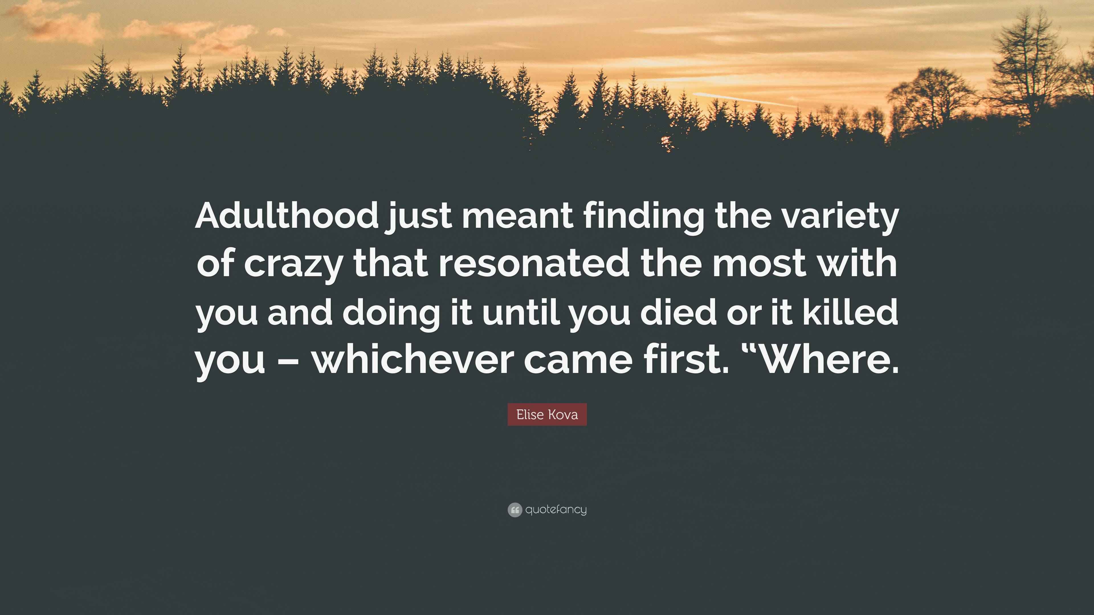 Elise Kova Quote “Adulthood just meant finding the variety of crazy
