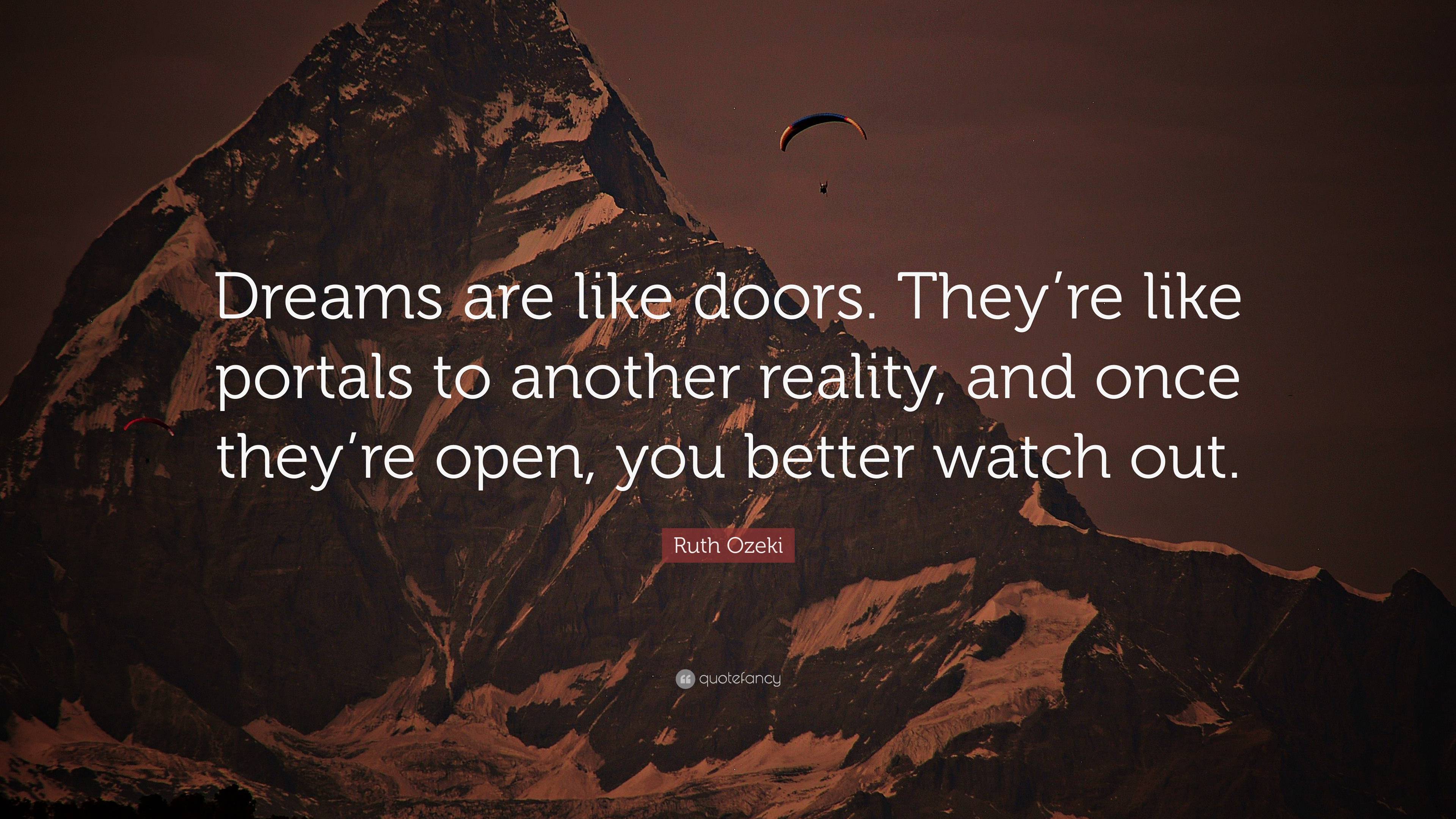 Doors Ruth Ruth Ozeki Quote: “Dreams are like doors. They’re like portals to ...