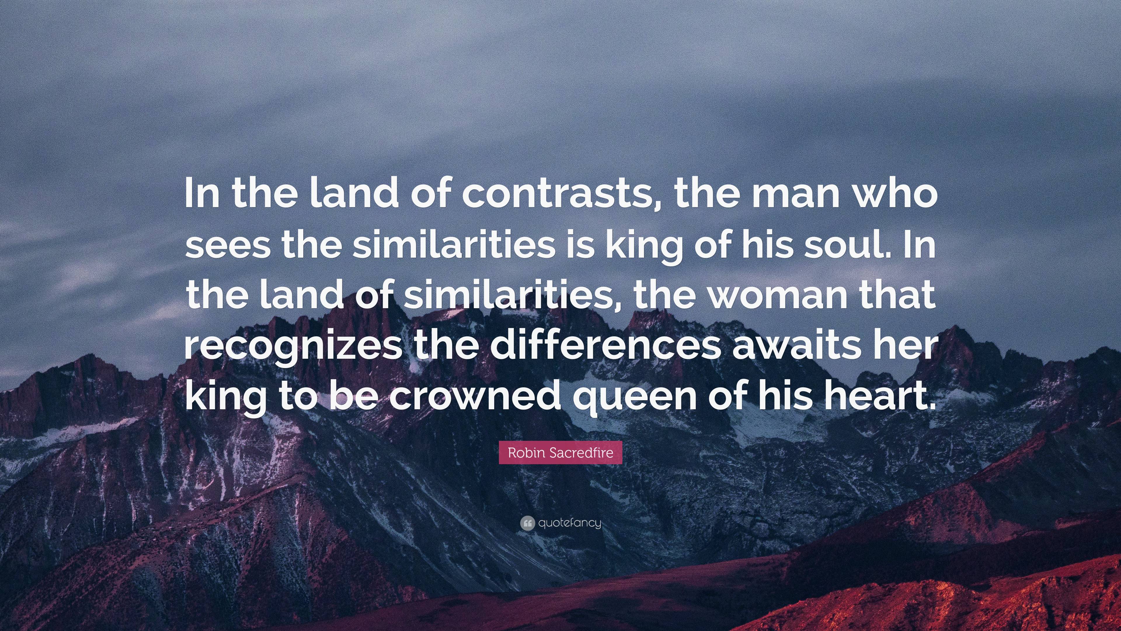 Robin Sacredfire Quote: “In the land of contrasts, the man who sees the 