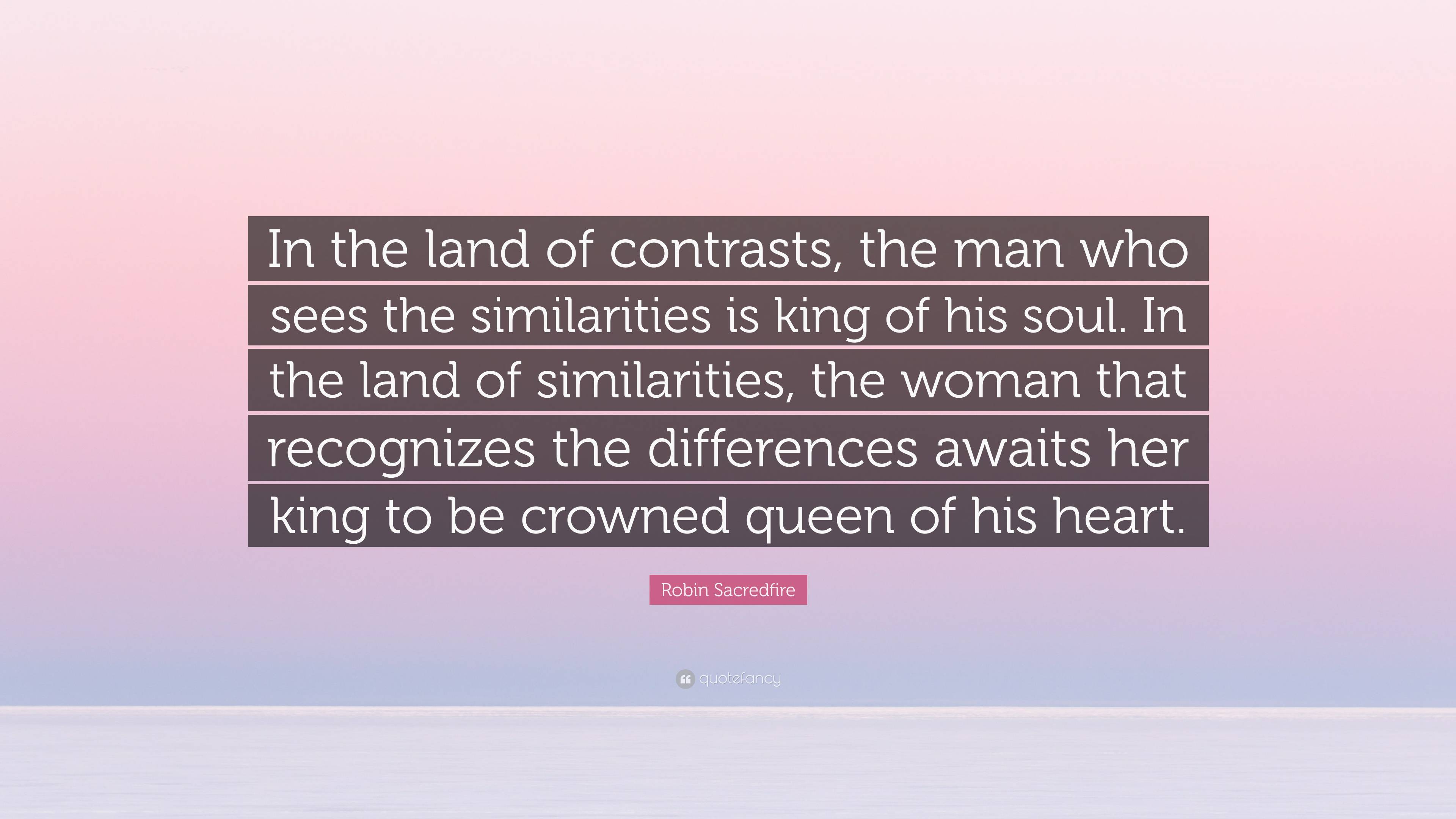 Robin Sacredfire Quote: “In the land of contrasts, the man who sees the 