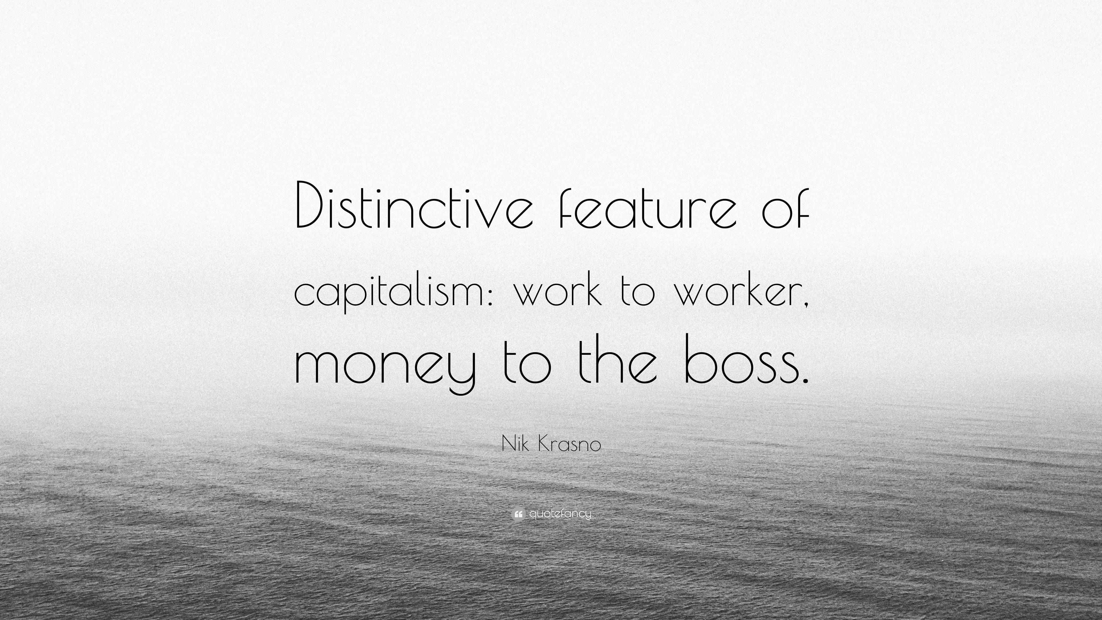 Nik Krasno Quote: “Distinctive feature of capitalism: work to worker ...