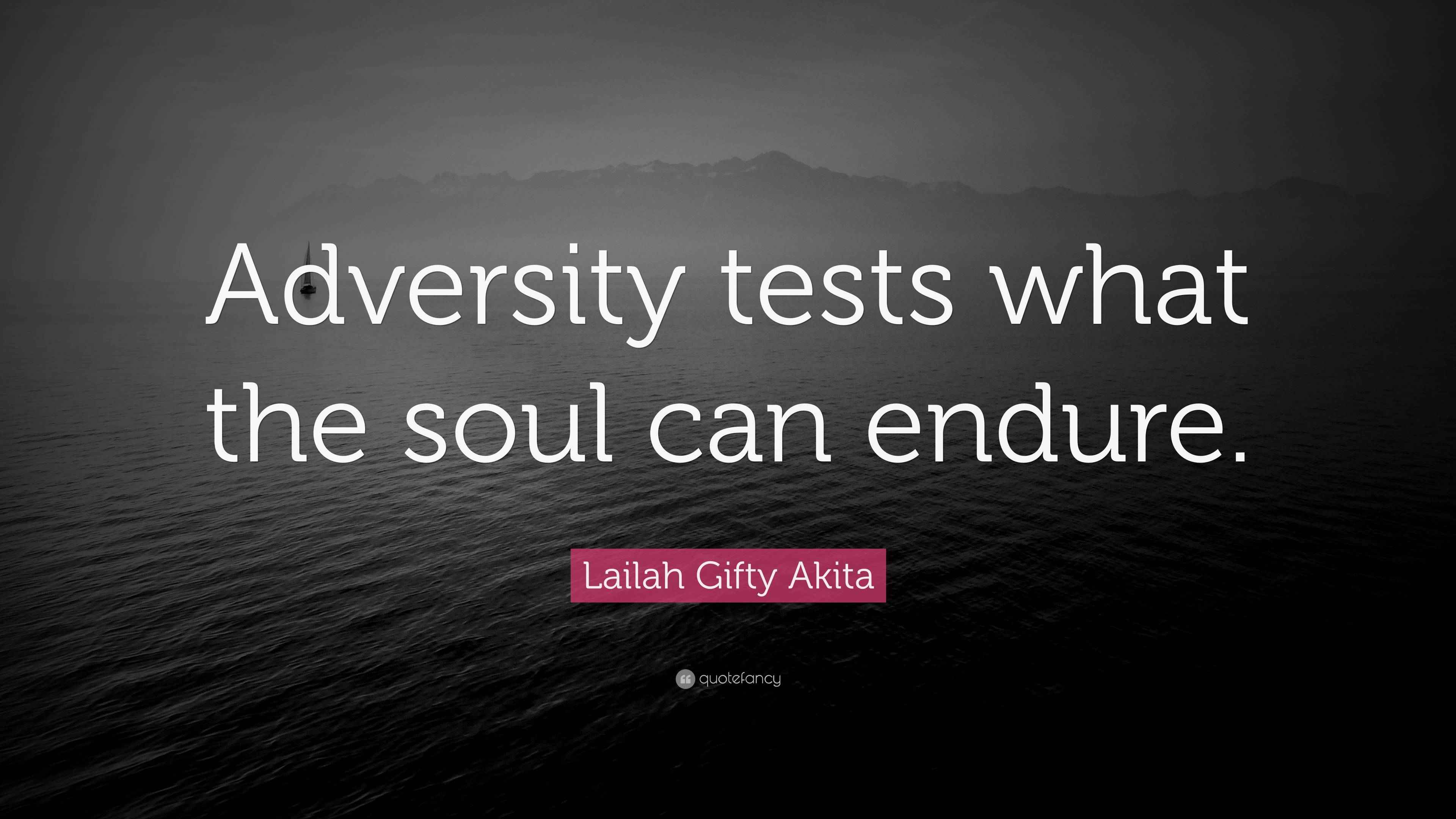 Lailah Gifty Akita Quote Adversity Tests What The Soul Can Endure