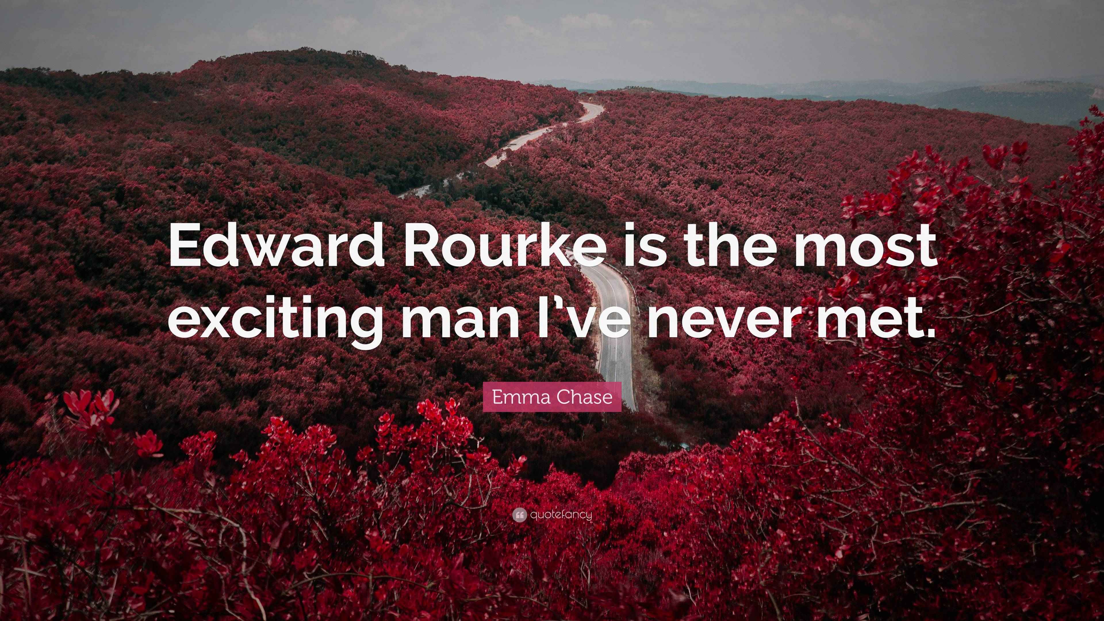 Edward Rourke Emma Chase Quote: “Edward Rourke is the most exciting man I’ve never met.”
