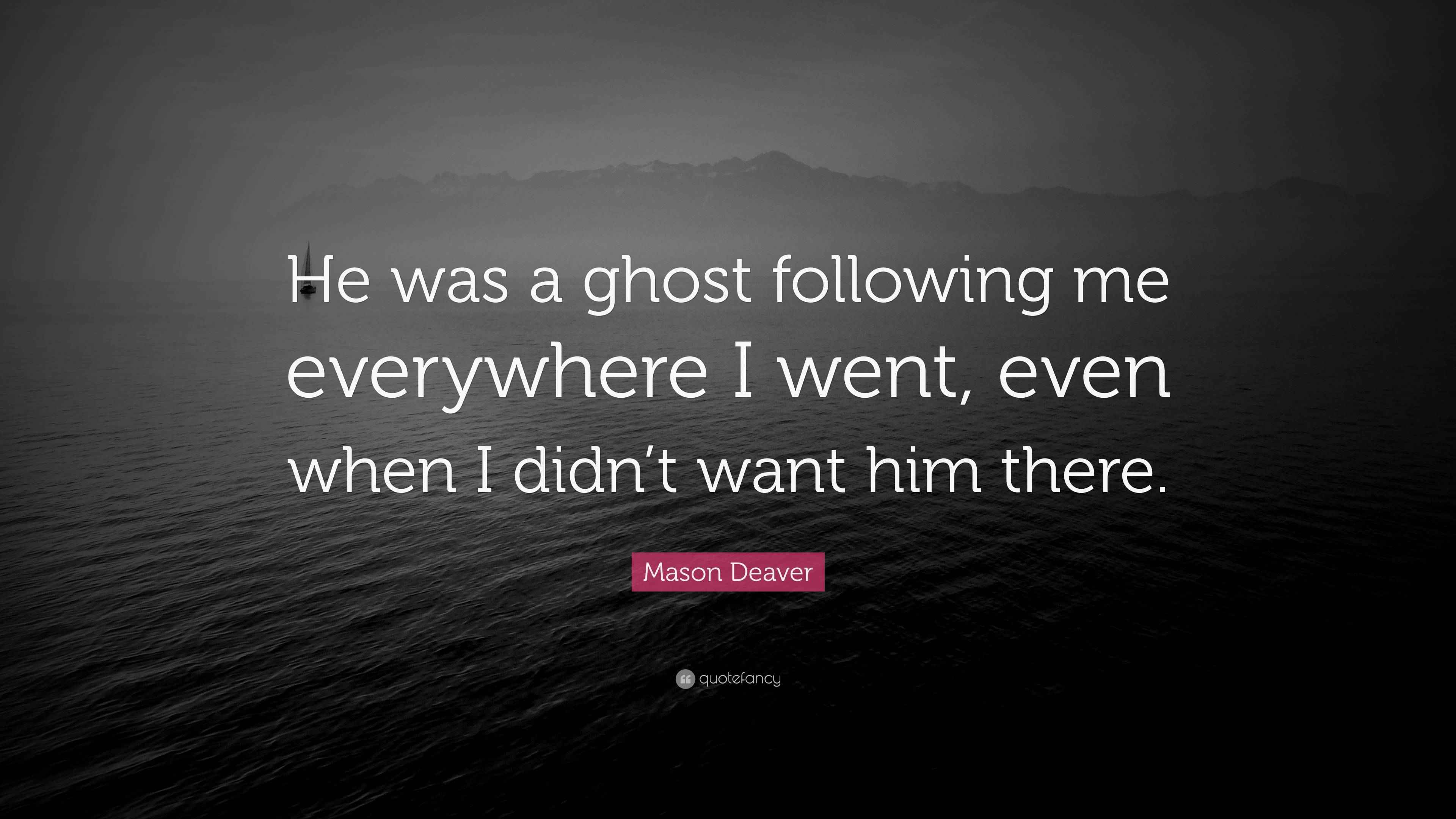 Mason Deaver Quote “He was a ghost following me everywhere I went
