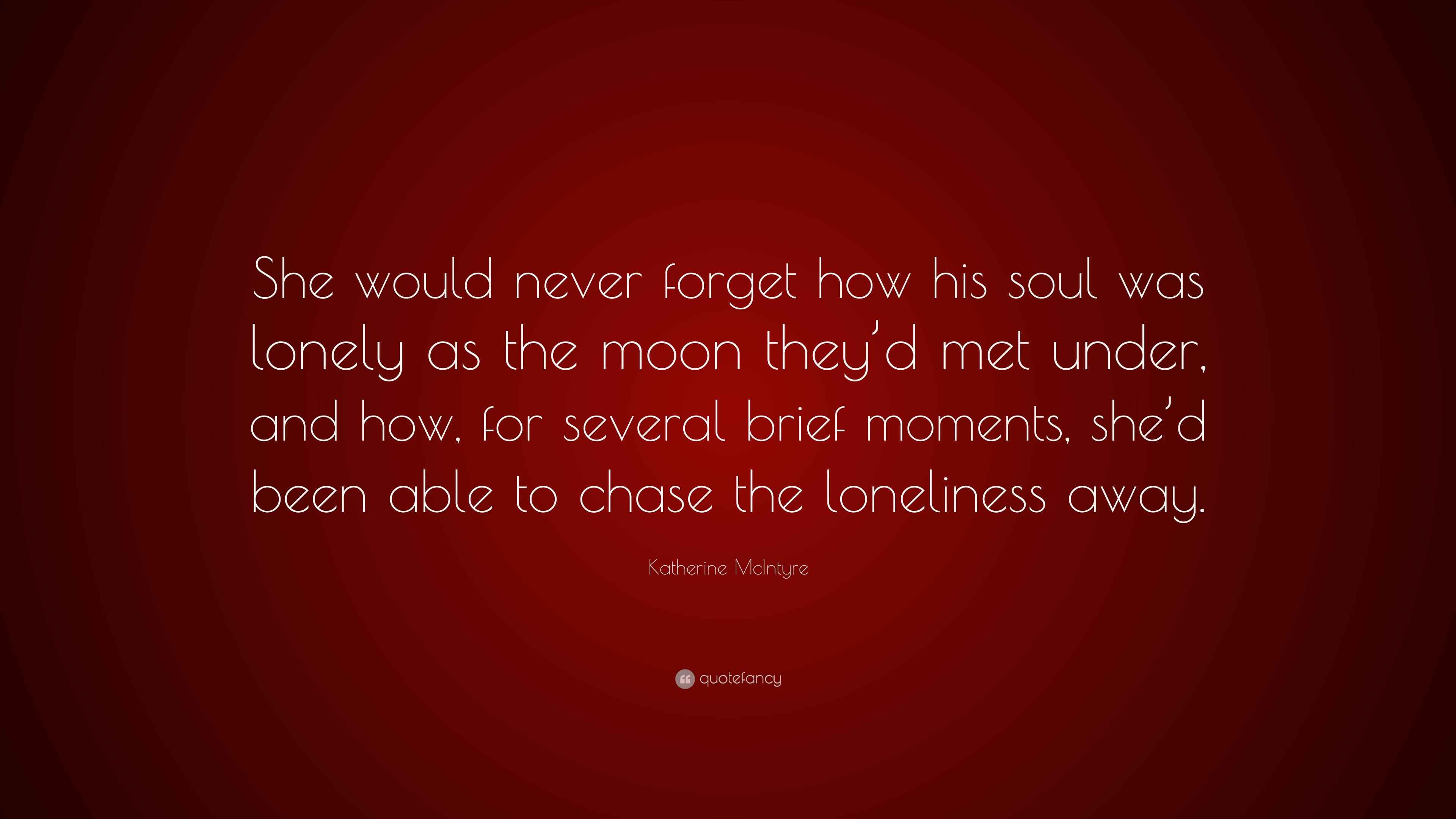 Katherine McIntyre Quote “She would never how his soul was
