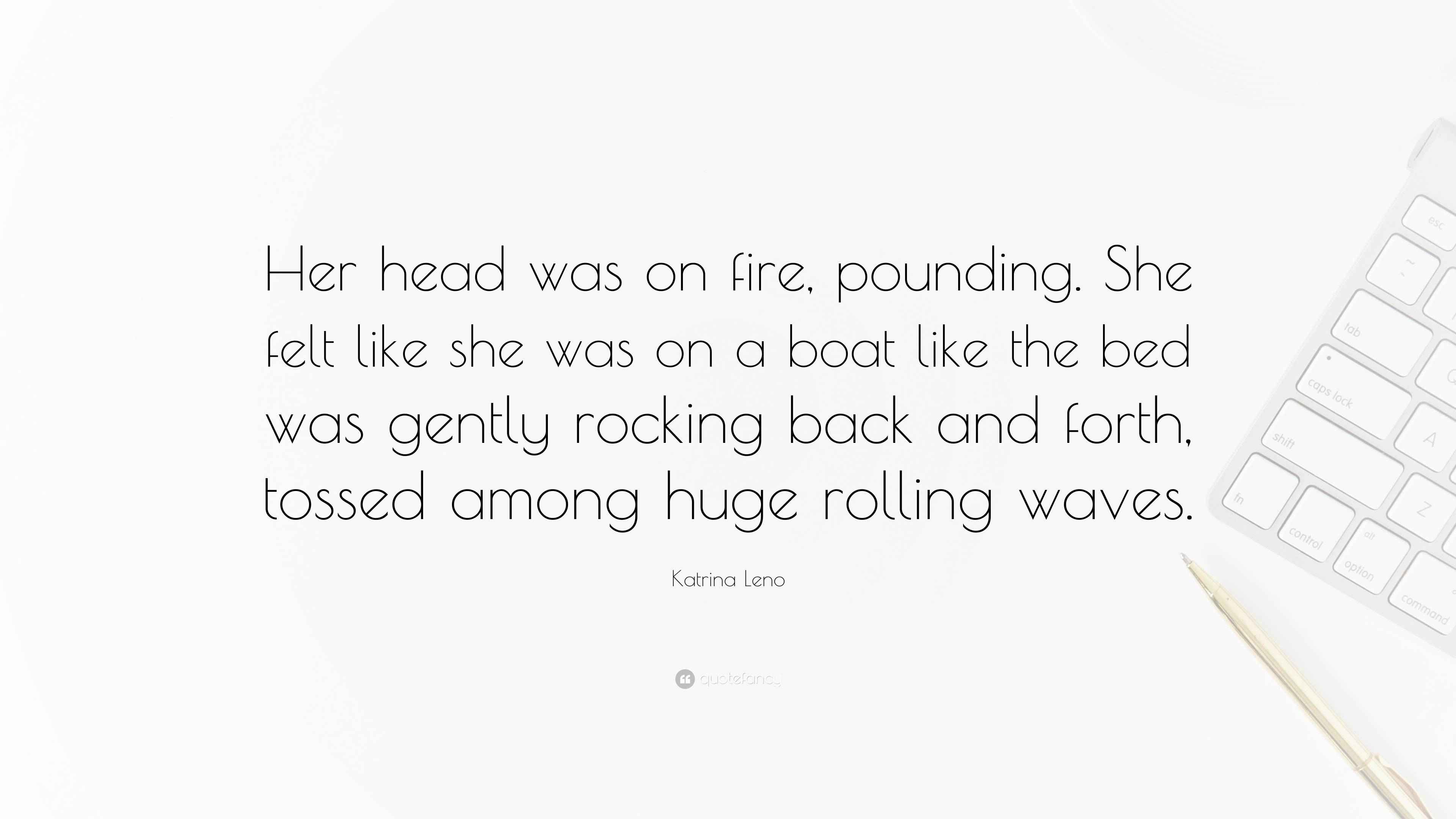 Katrina Leno Quote “Her head was on fire, pounding. She felt like she