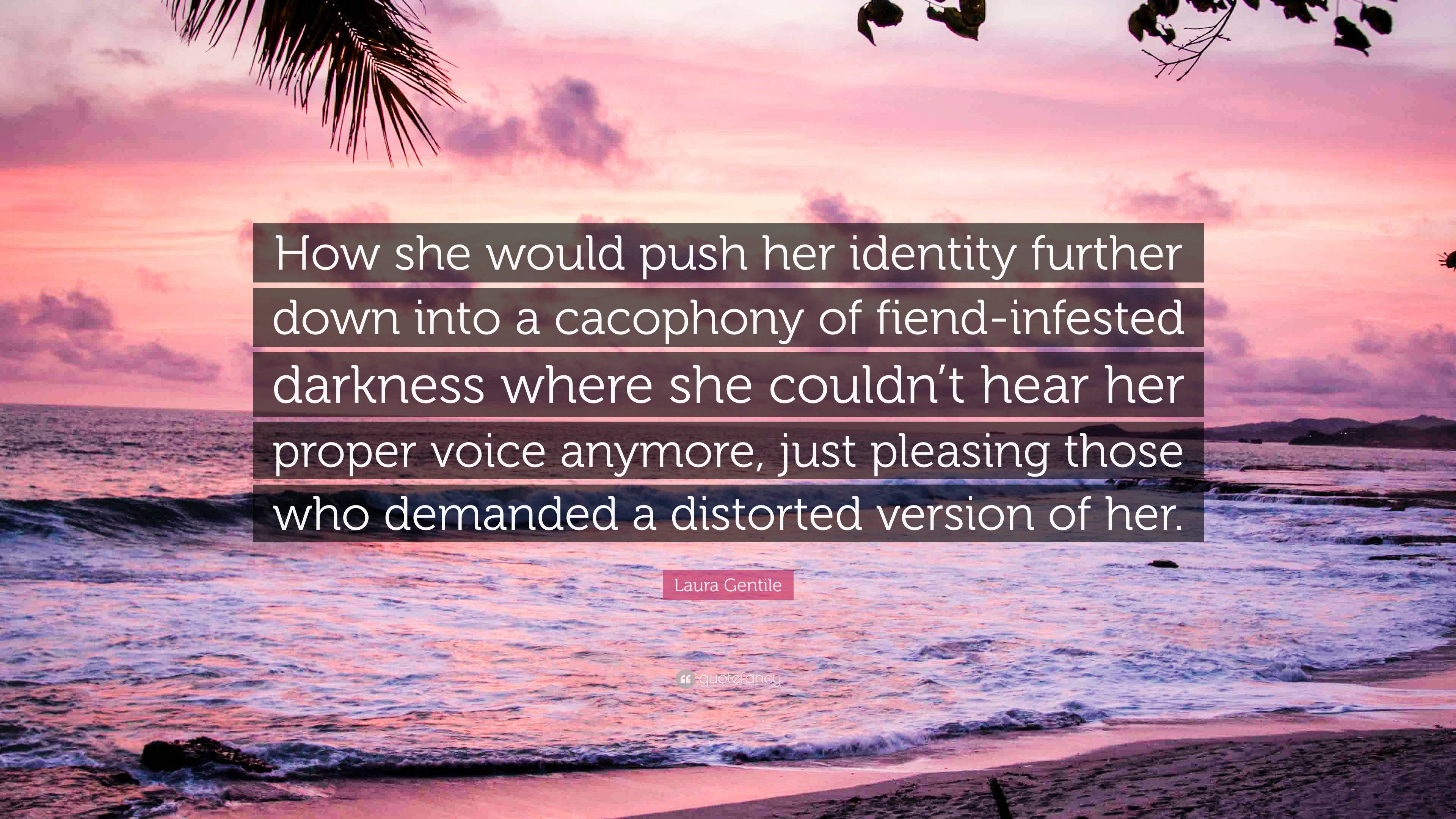 Laura Gentile Quote: “How she would push her identity further down into ...