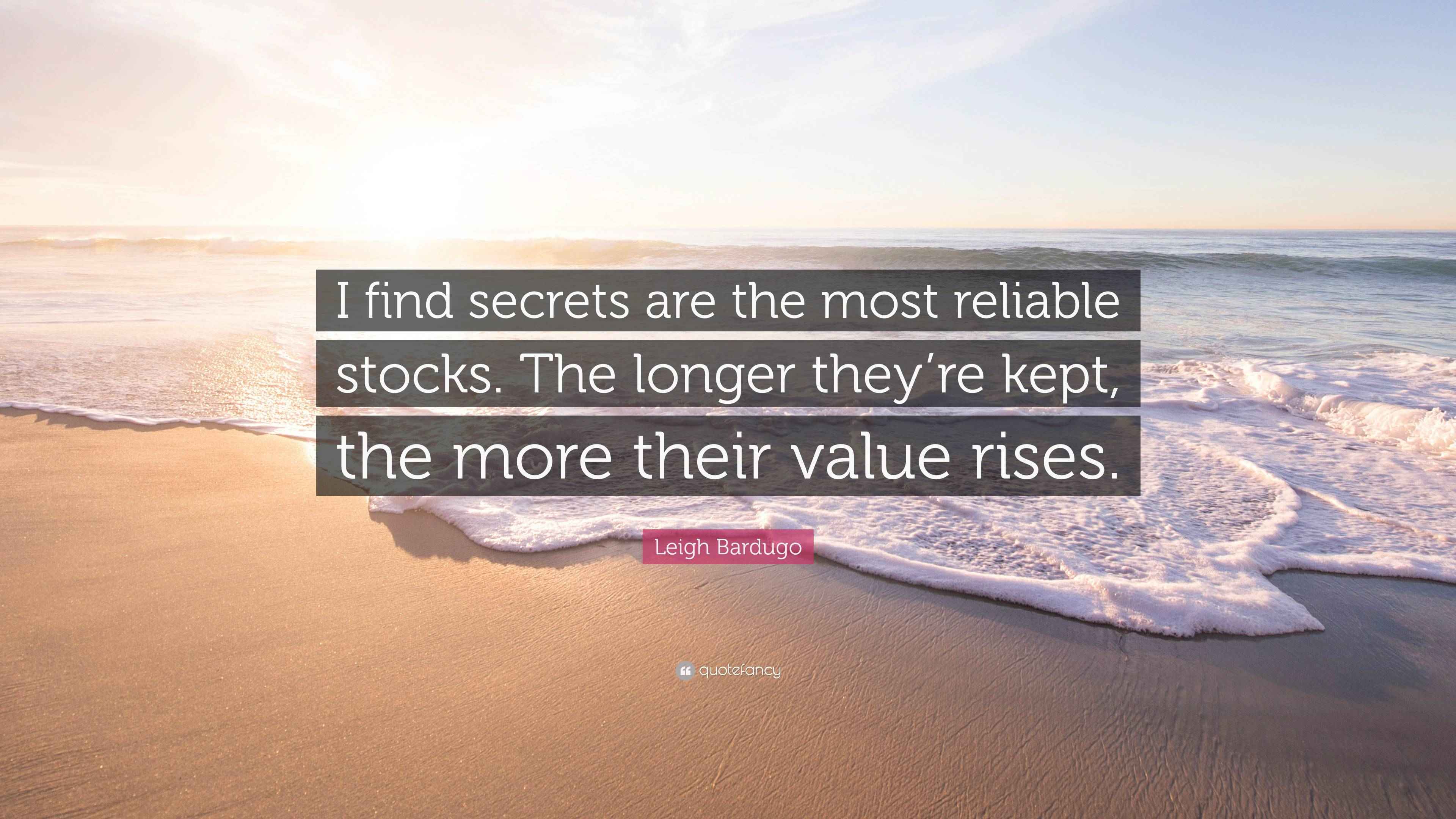 Leigh Bardugo Quote “I find secrets are the most reliable stocks. The
