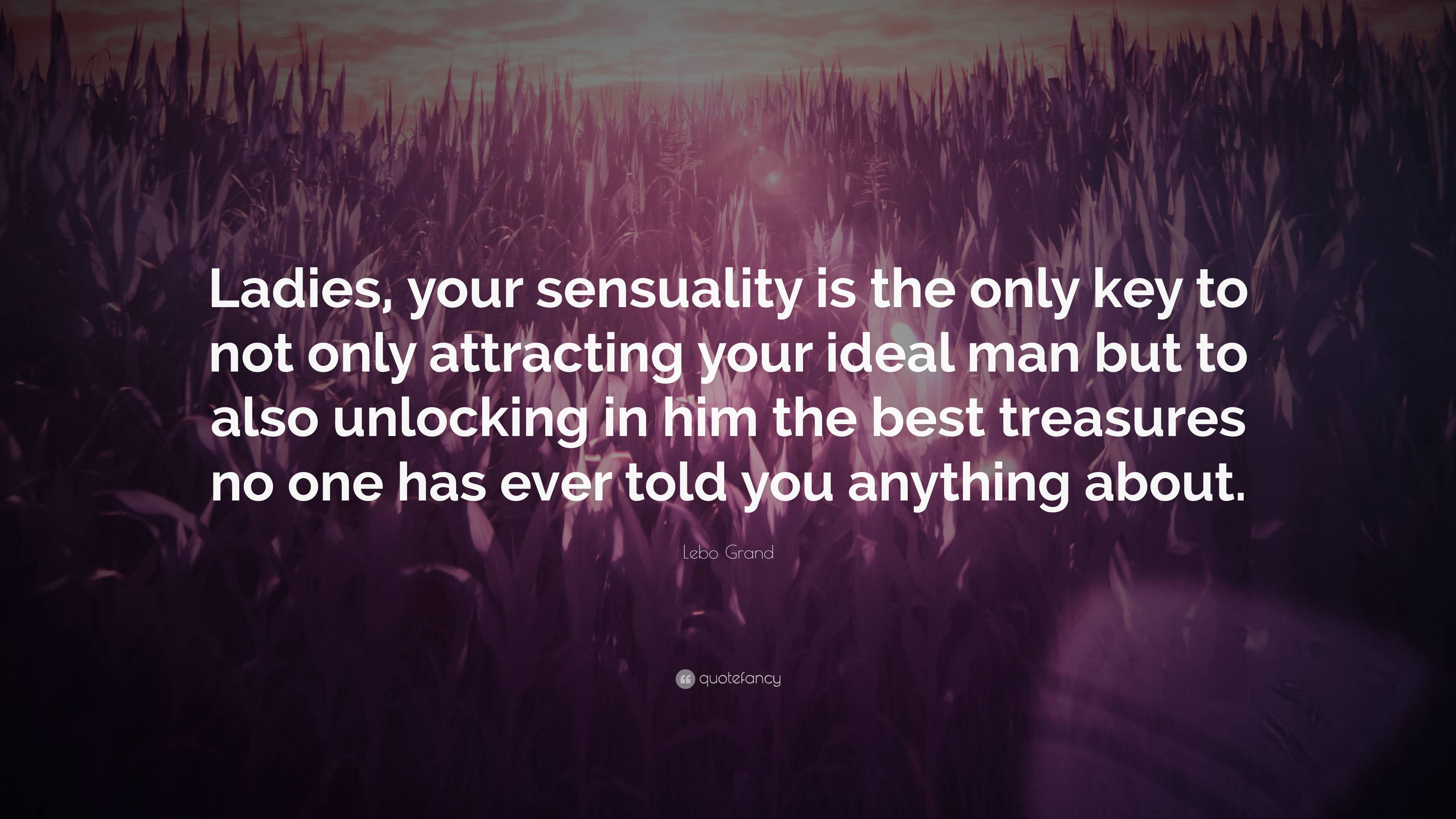 Lebo Grand Quote: “Ladies, Your Sensuality Is The Only Key To Not Only ...