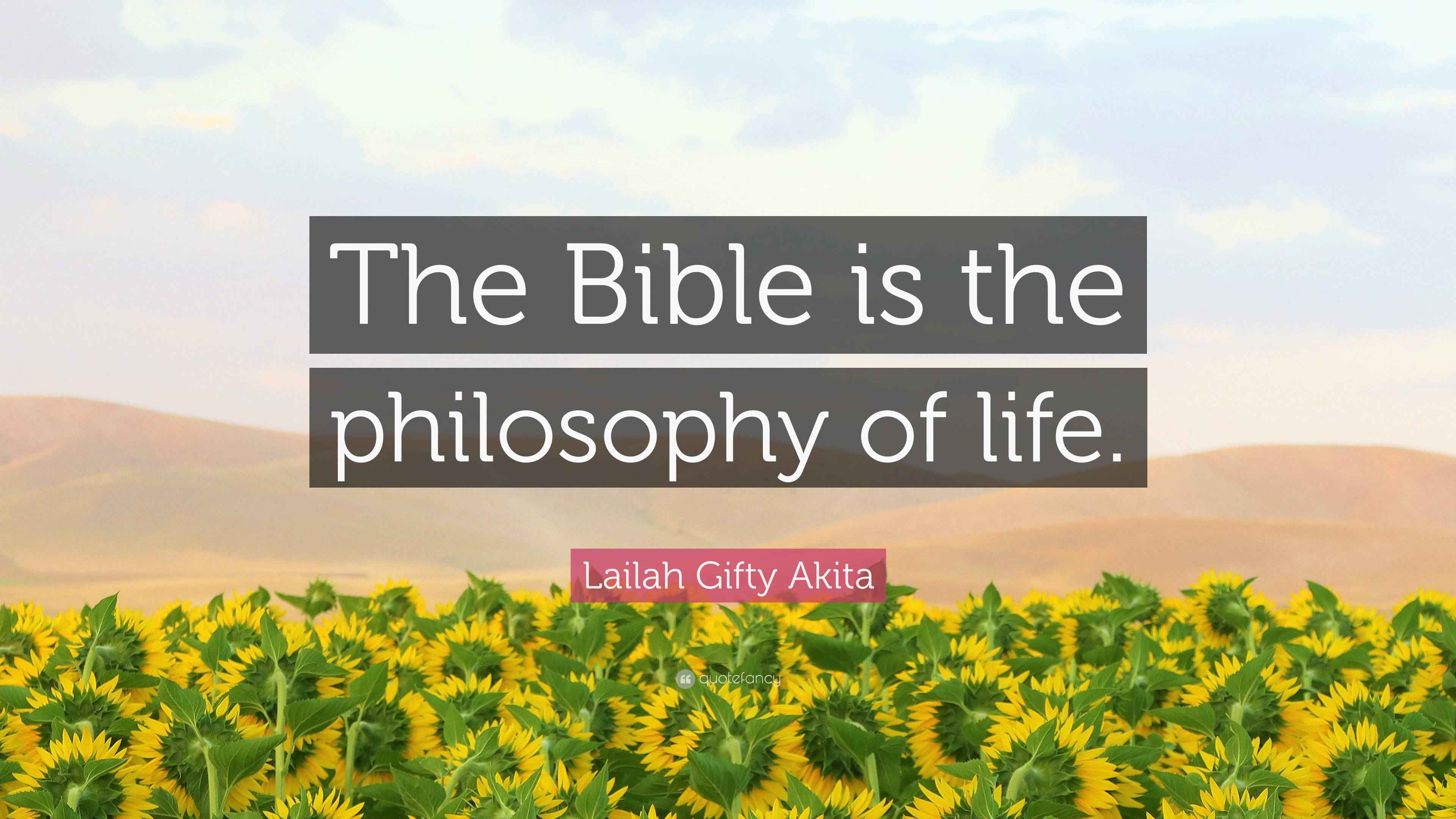 Lailah Gifty Akita Quote: “The Bible is the philosophy of life.”