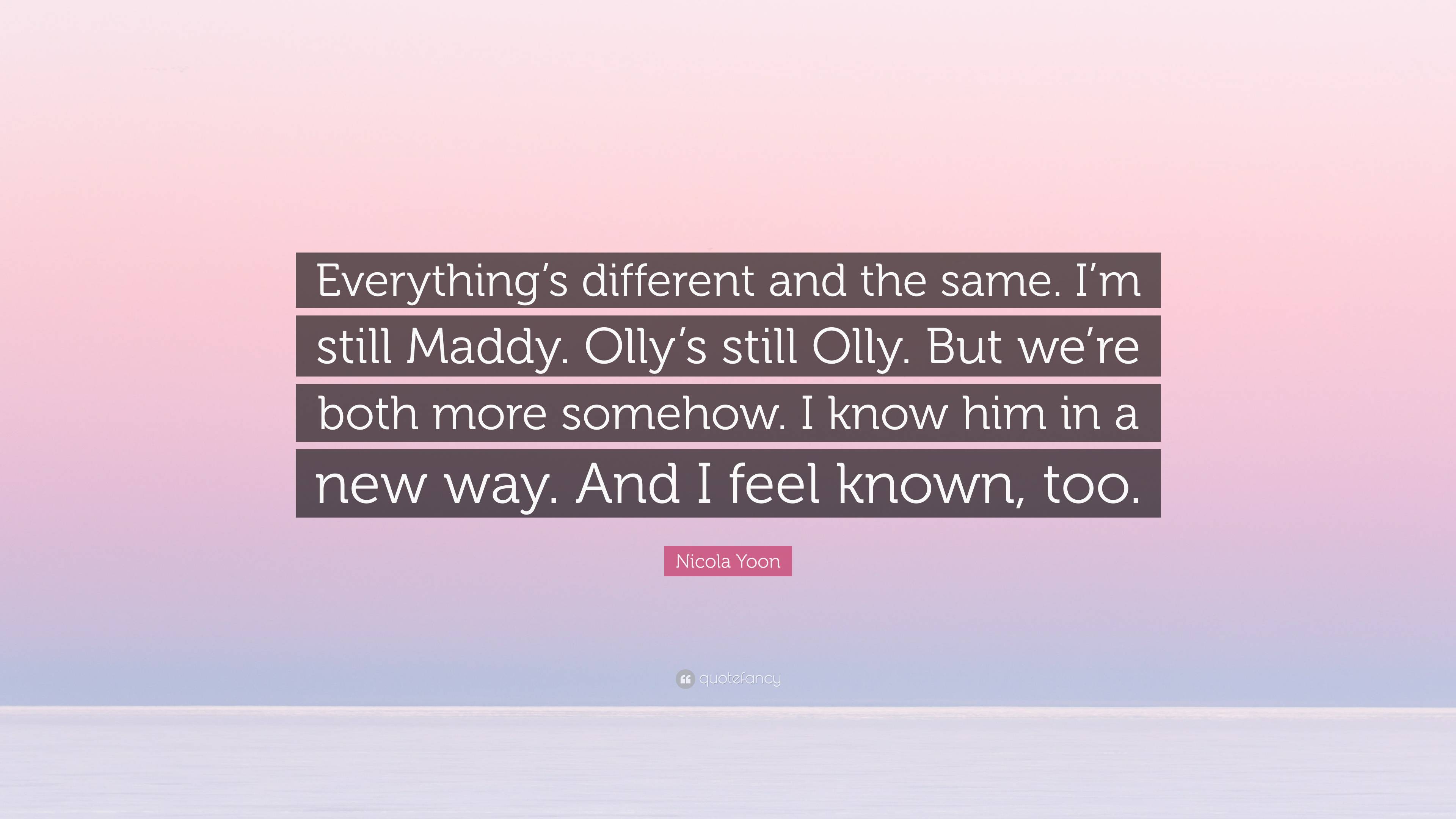 Nicola Yoon Quote: “Everything’s different and the same. I’m still ...