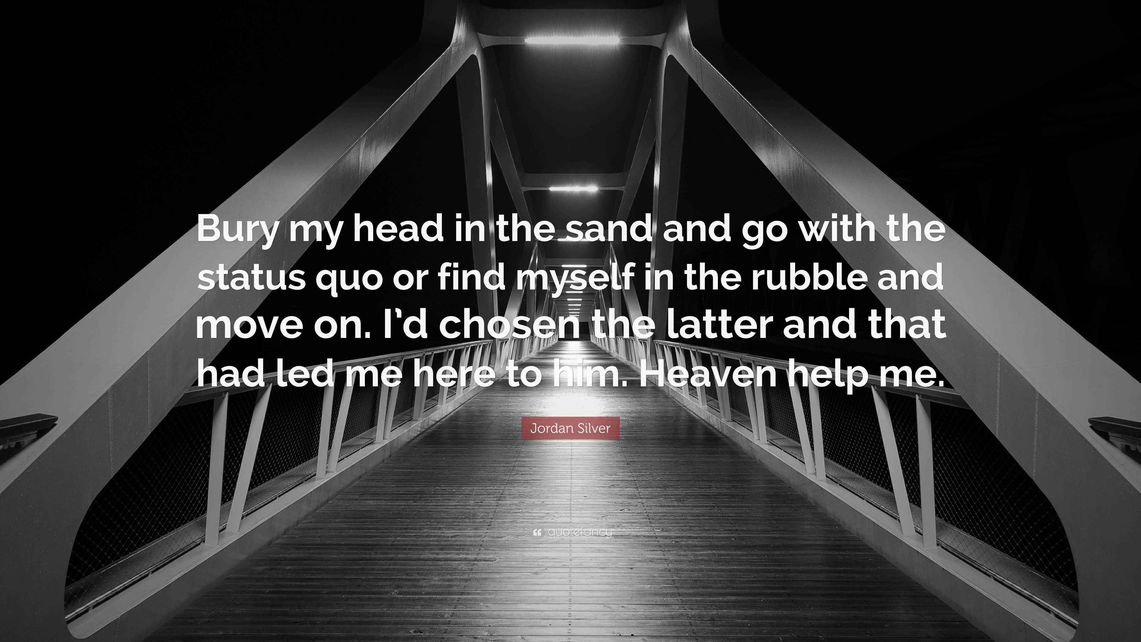 Jordan Silver Quote “Bury my head in the sand and go with the status