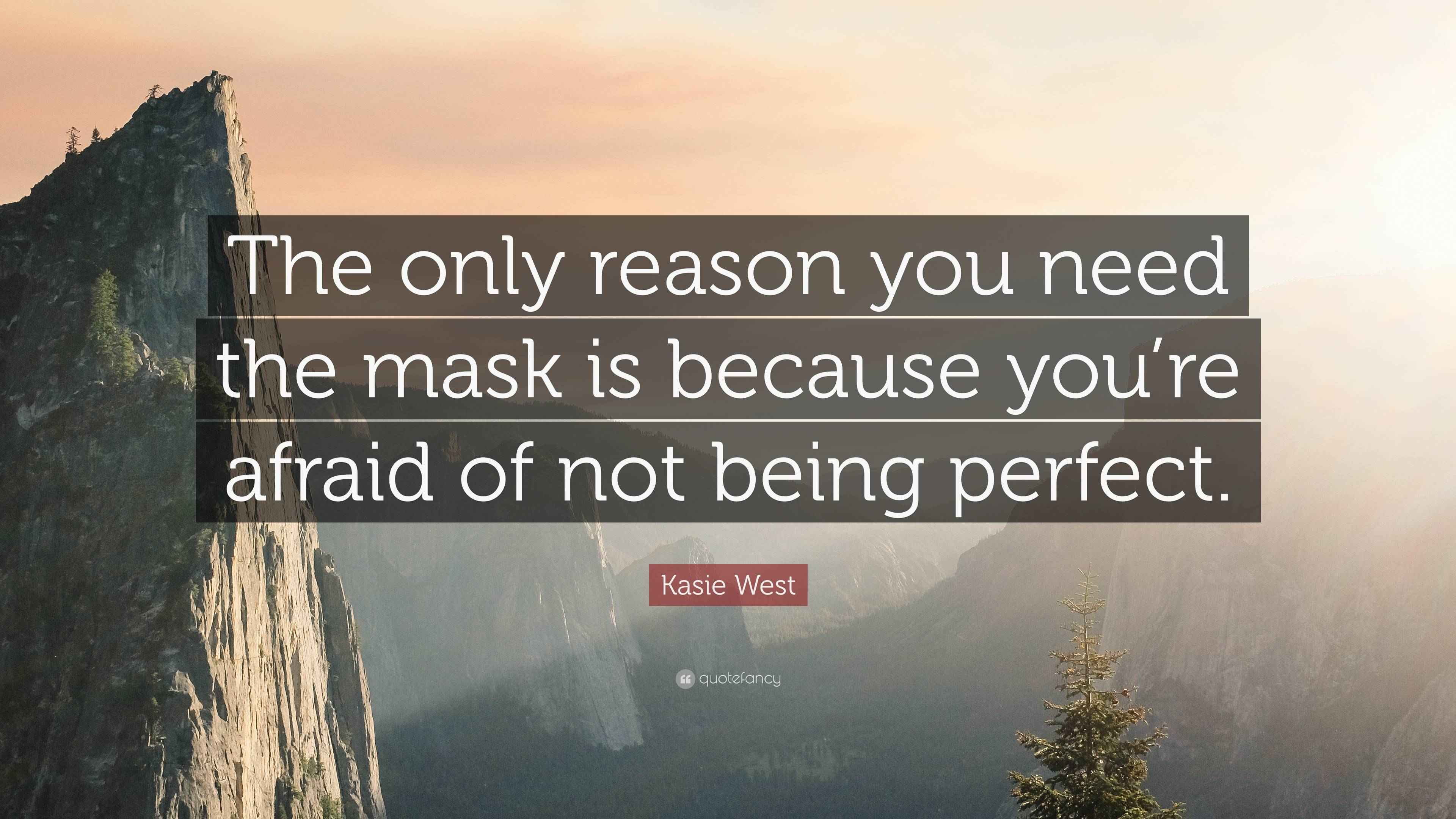 Kasie West Quote: “The only reason you need the mask is because you’re ...