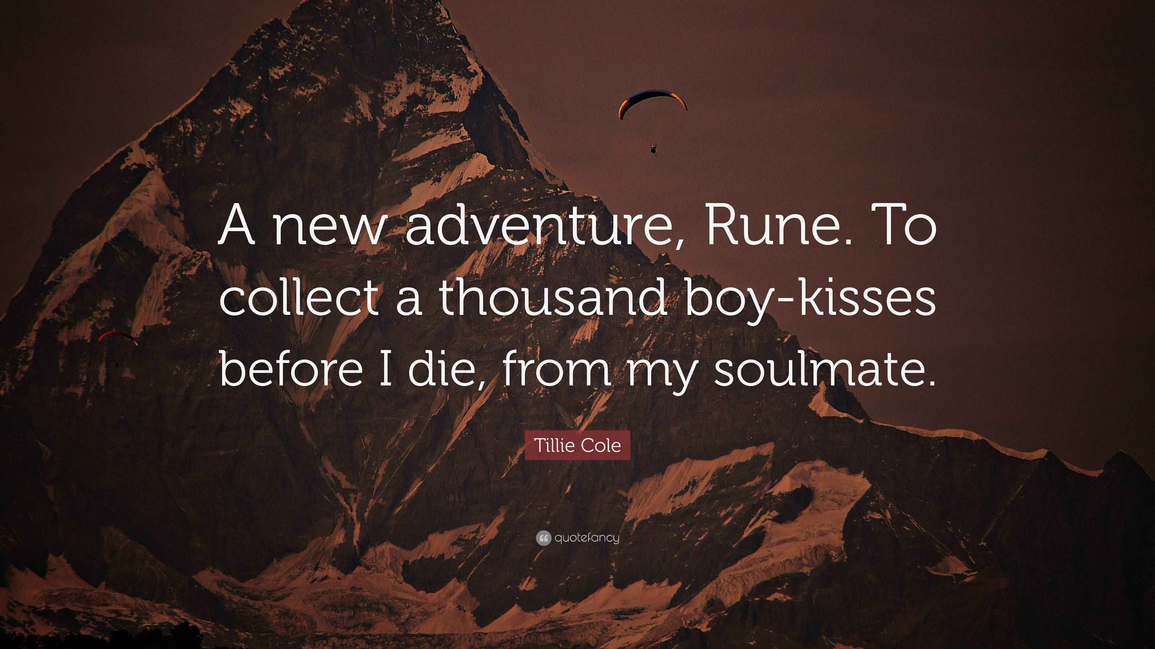 Tillie Cole Quote: “A new adventure, Rune. To collect a thousand boy ...