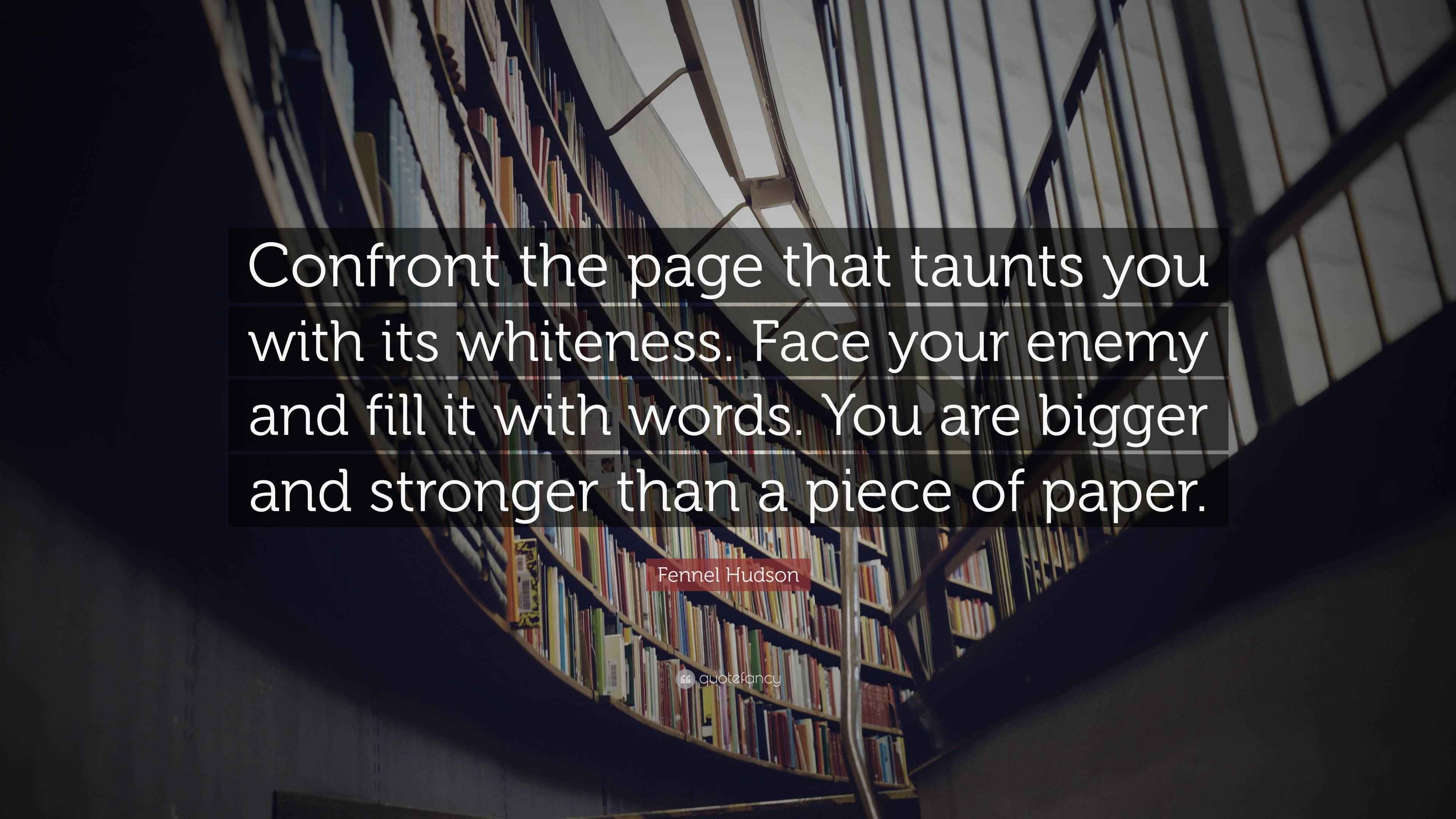 Fennel Hudson Quote “Confront the page that taunts you with its
