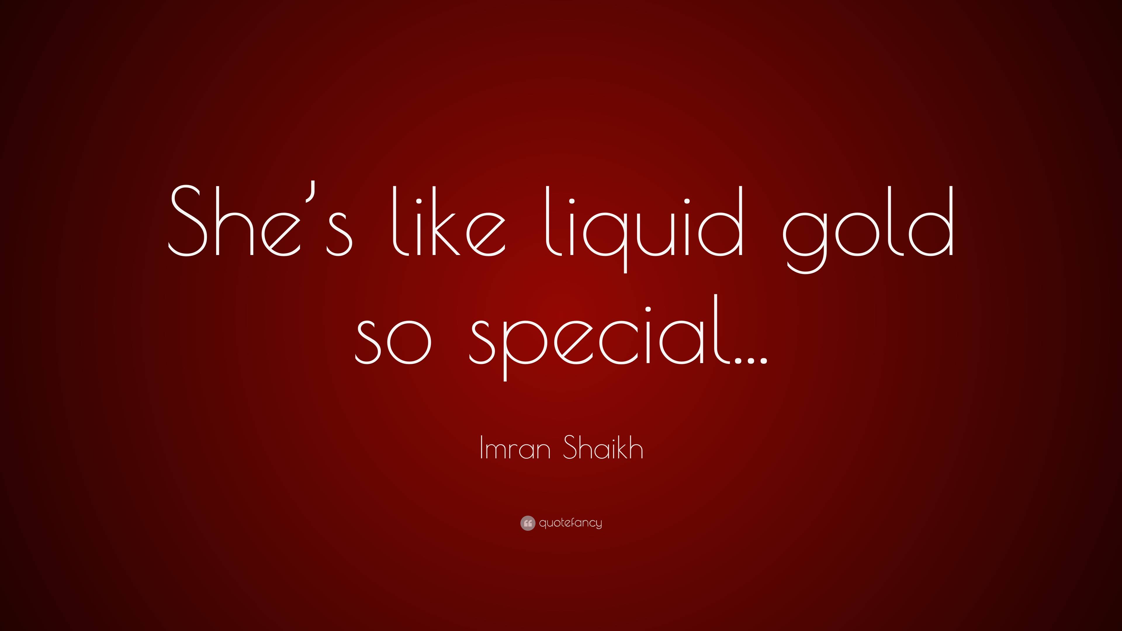 imran-shaikh-quote-she-s-like-liquid-gold-so-special