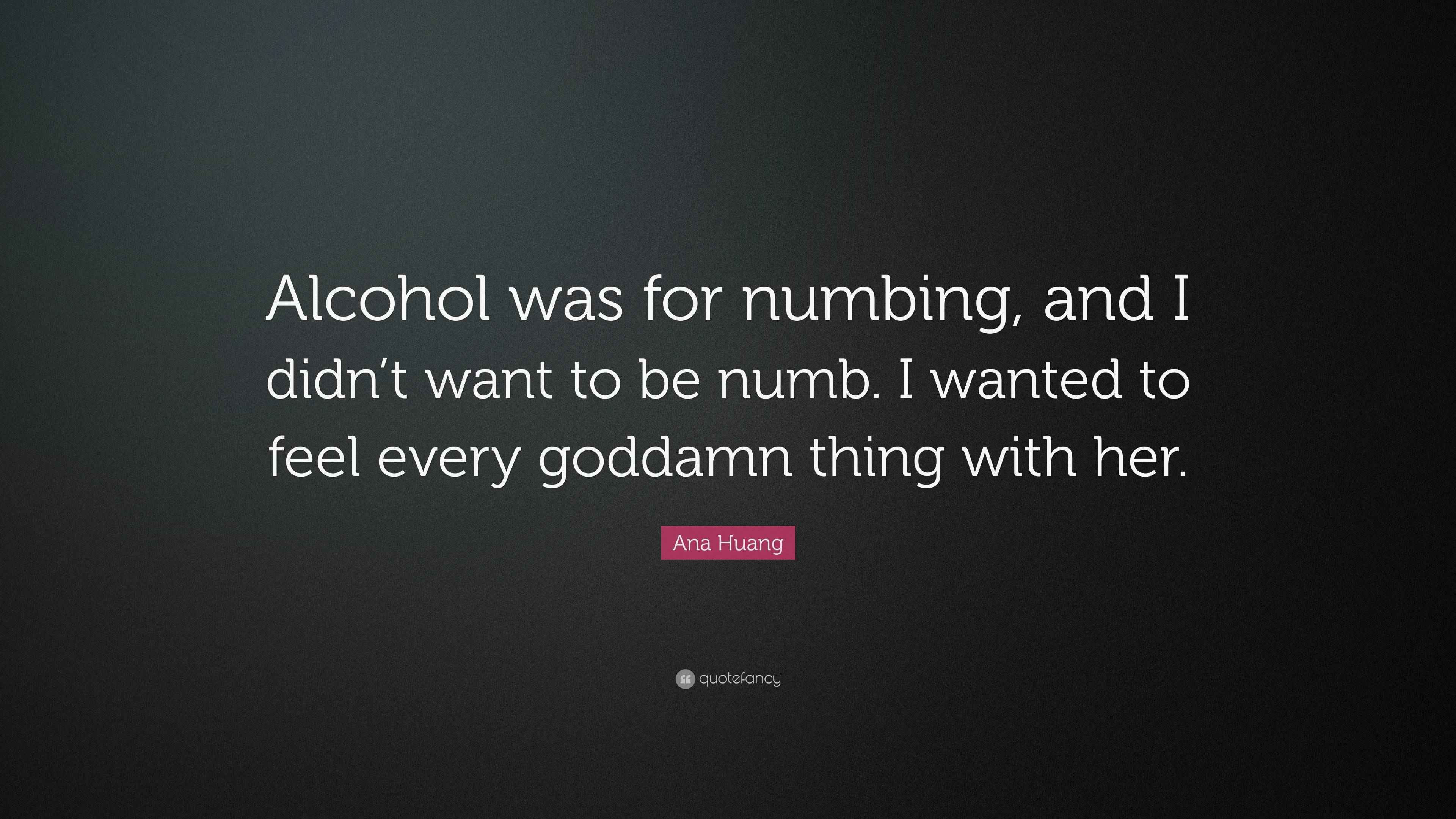 Ana Huang Quote “Alcohol was for numbing, and I didn’t want to be numb
