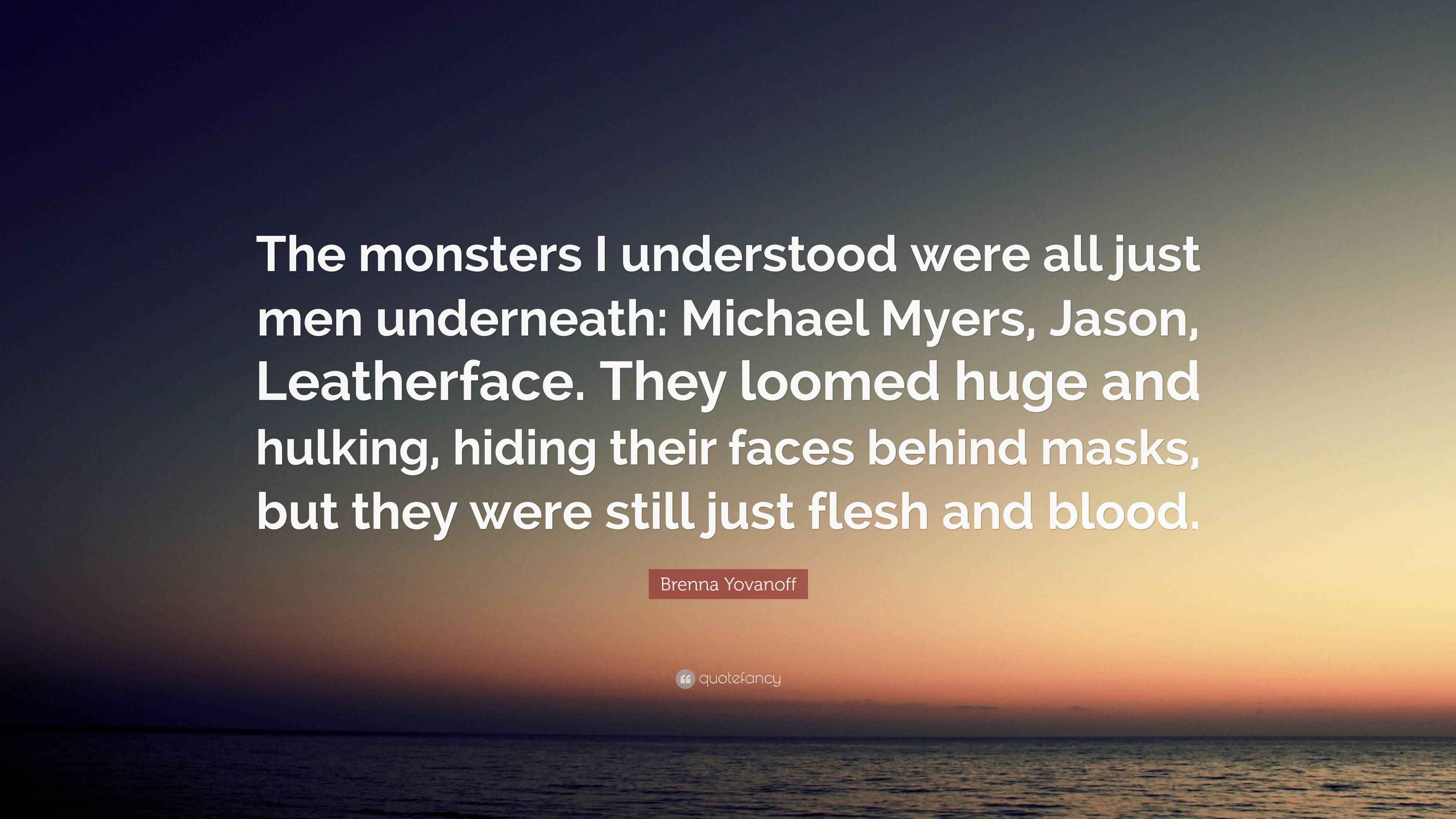 Brenna Yovanoff Quote “The monsters I understood were all just men