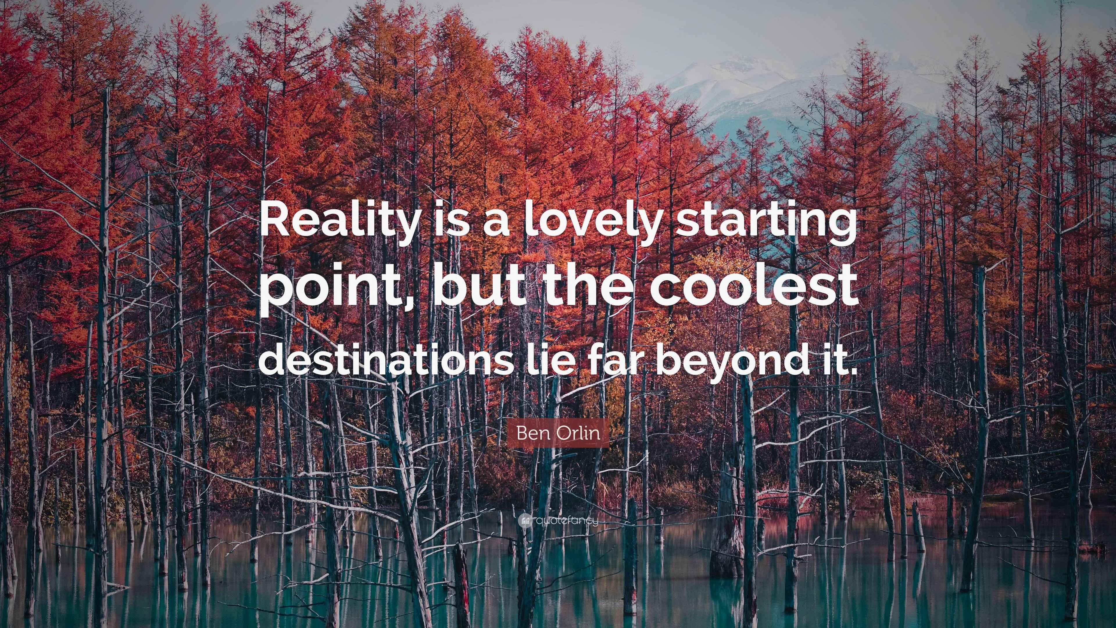 Ben Orlin Quote “Reality is a lovely starting point, but the coolest
