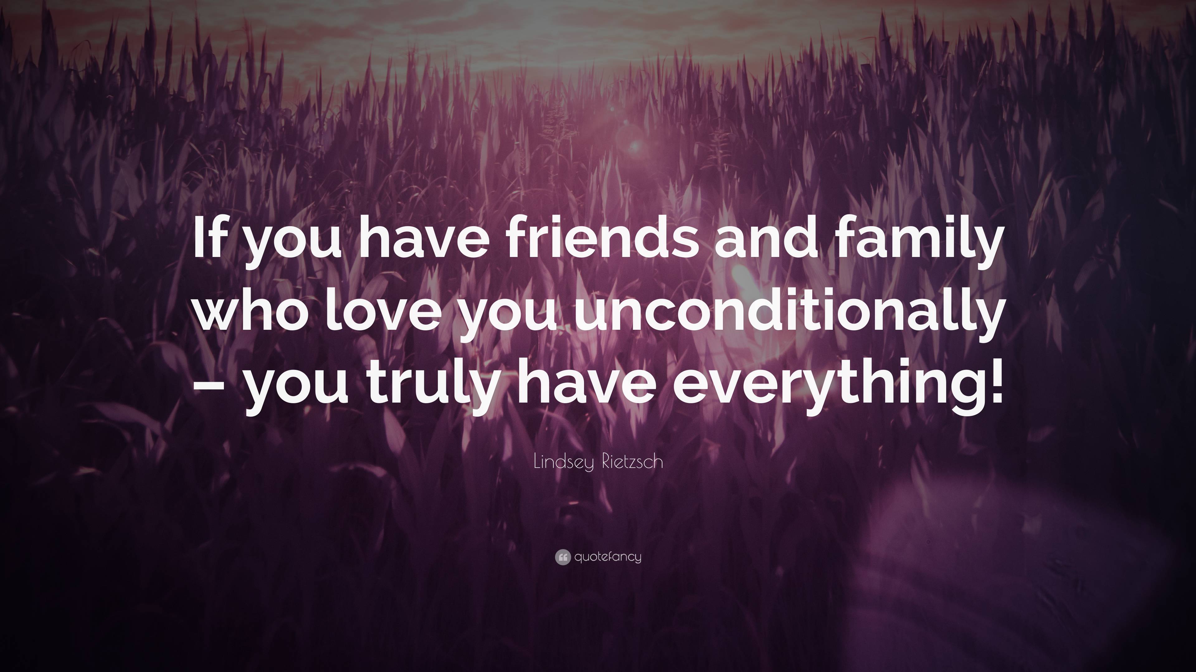 Lindsey Rietzsch Quote: “If you have friends and family who love you ...