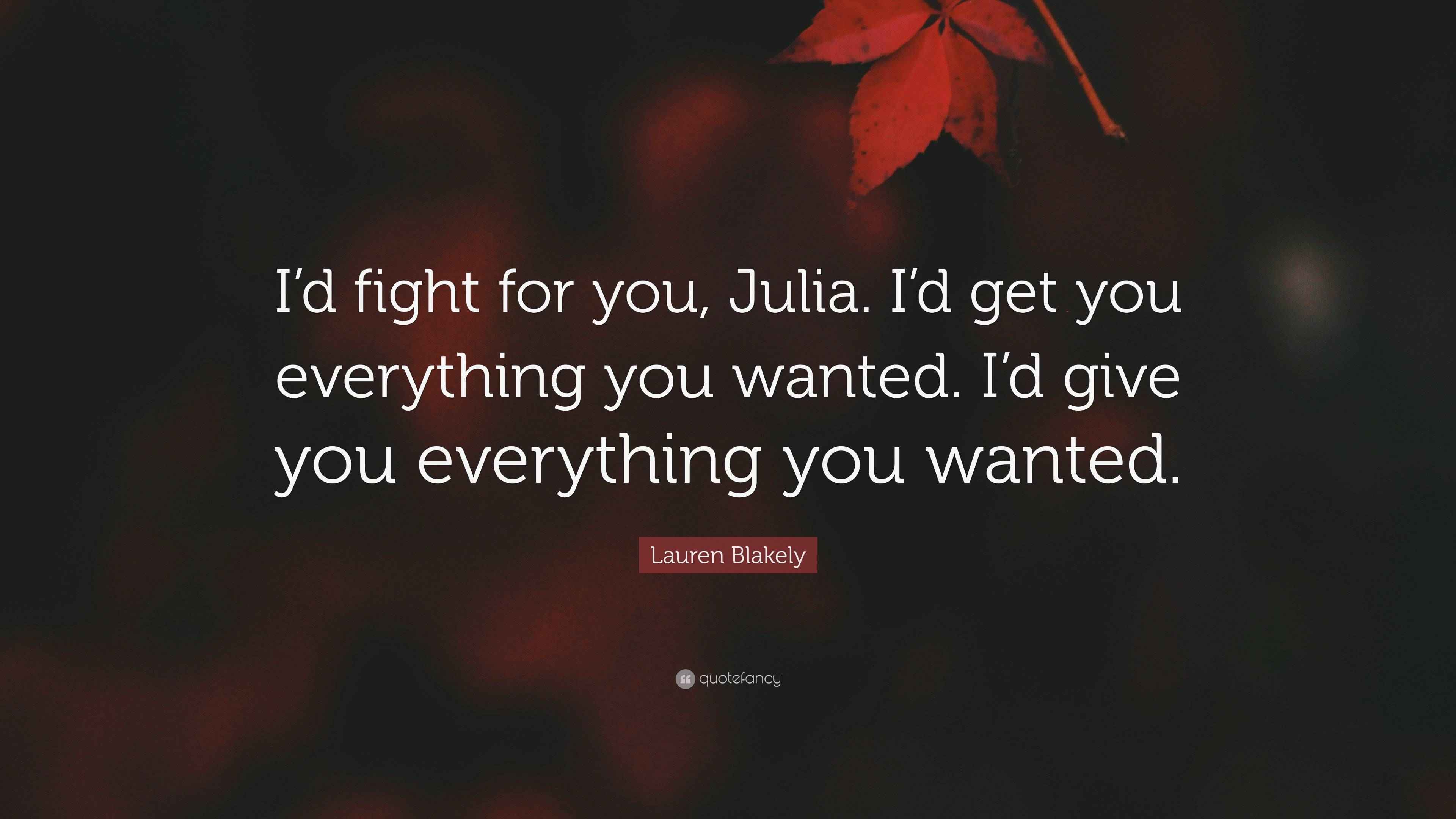 lauren-blakely-quote-i-d-fight-for-you-julia-i-d-get-you-everything