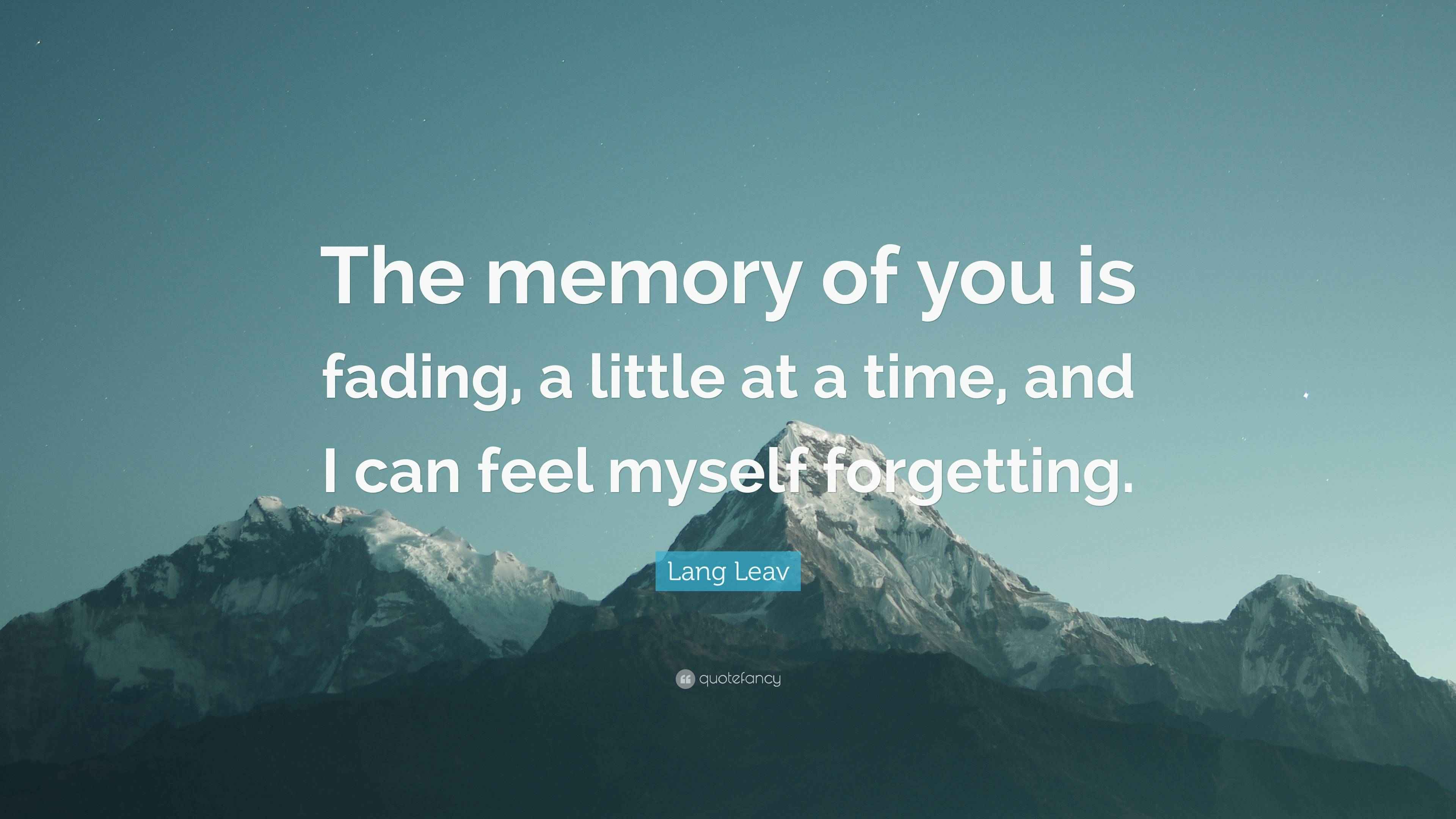 Lang Leav Quote “The memory of you is fading, a little at a time, and