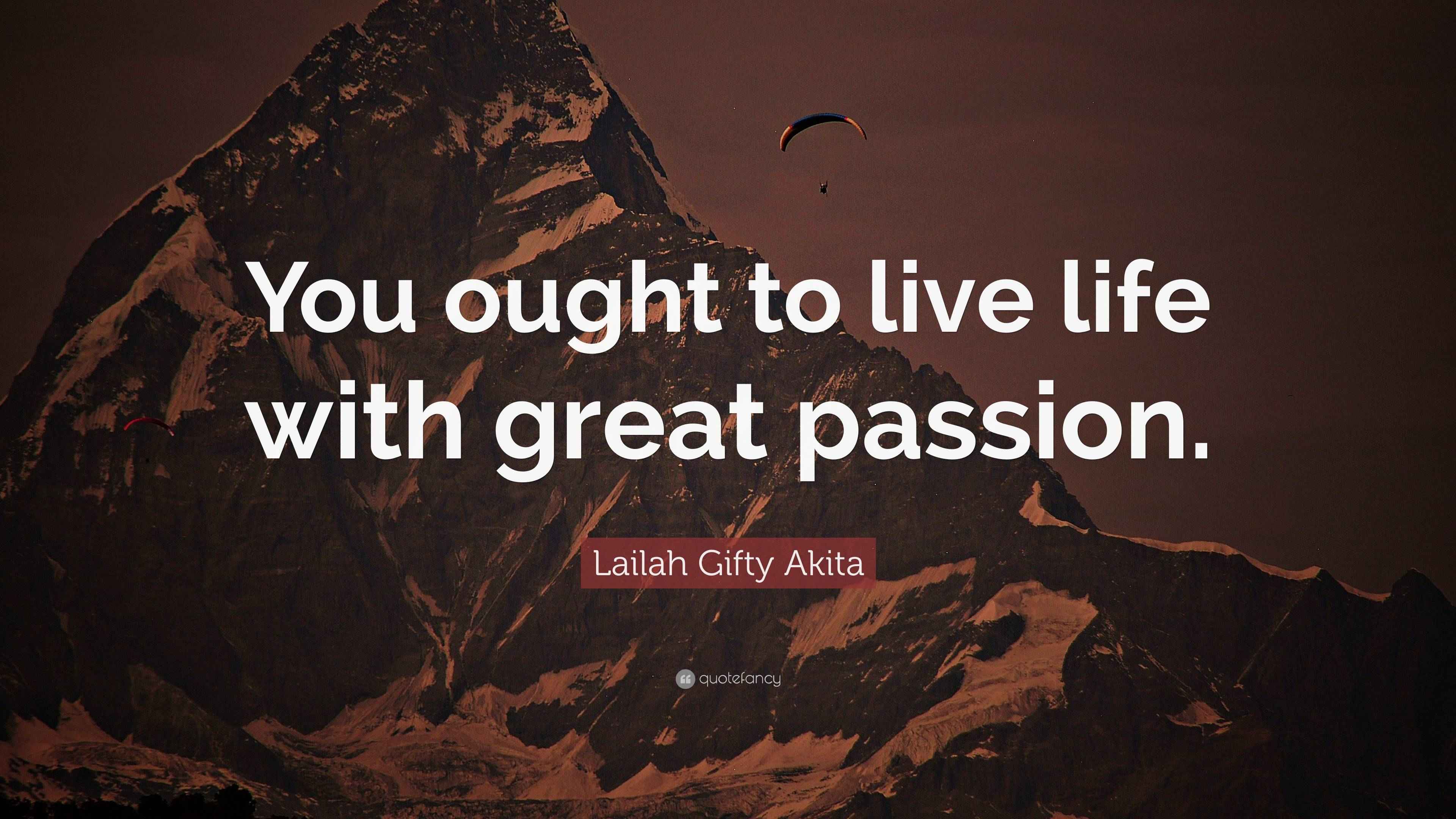 Lailah Gifty Akita Quote: “You ought to live life with great passion.”