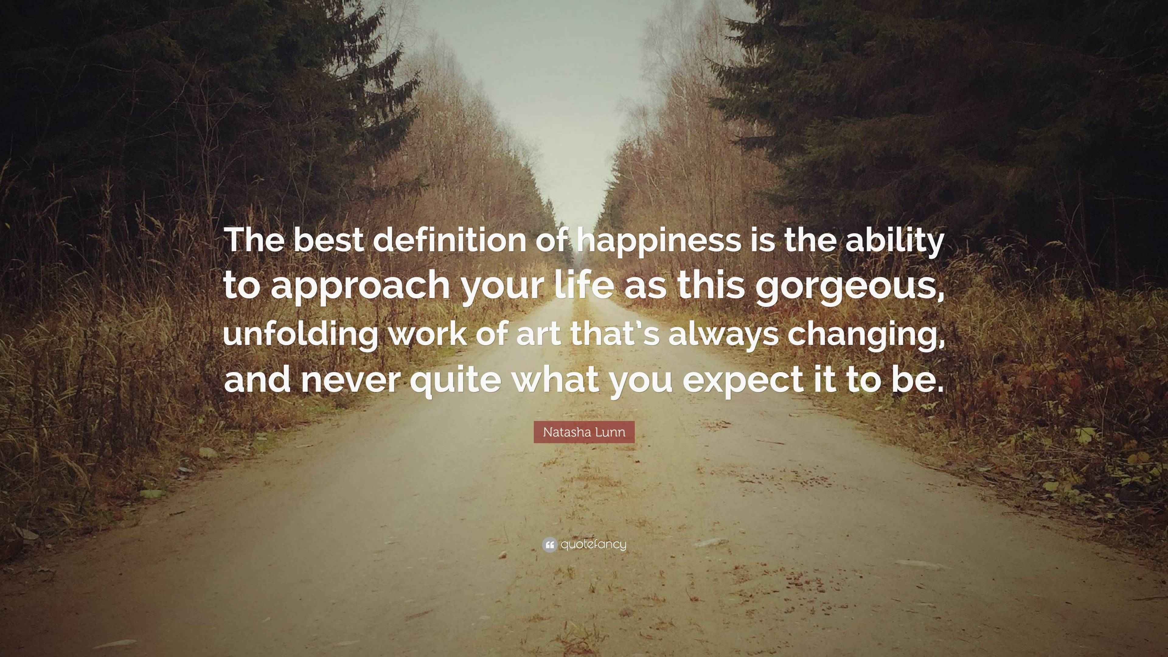 Natasha Lunn Quote “The best definition of happiness is the ability to