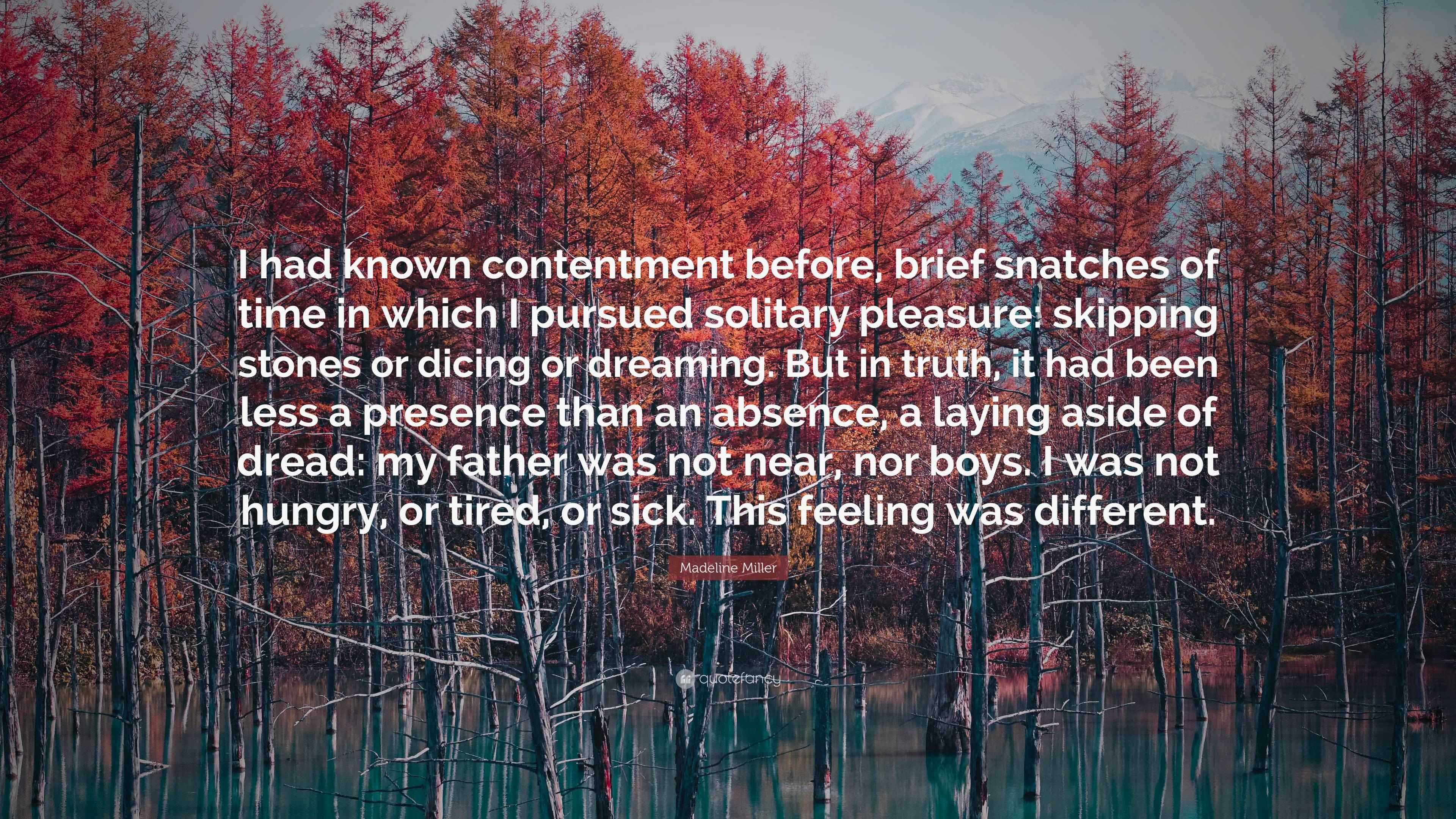 Madeline Miller Quote: “I had known contentment before, brief snatches ...