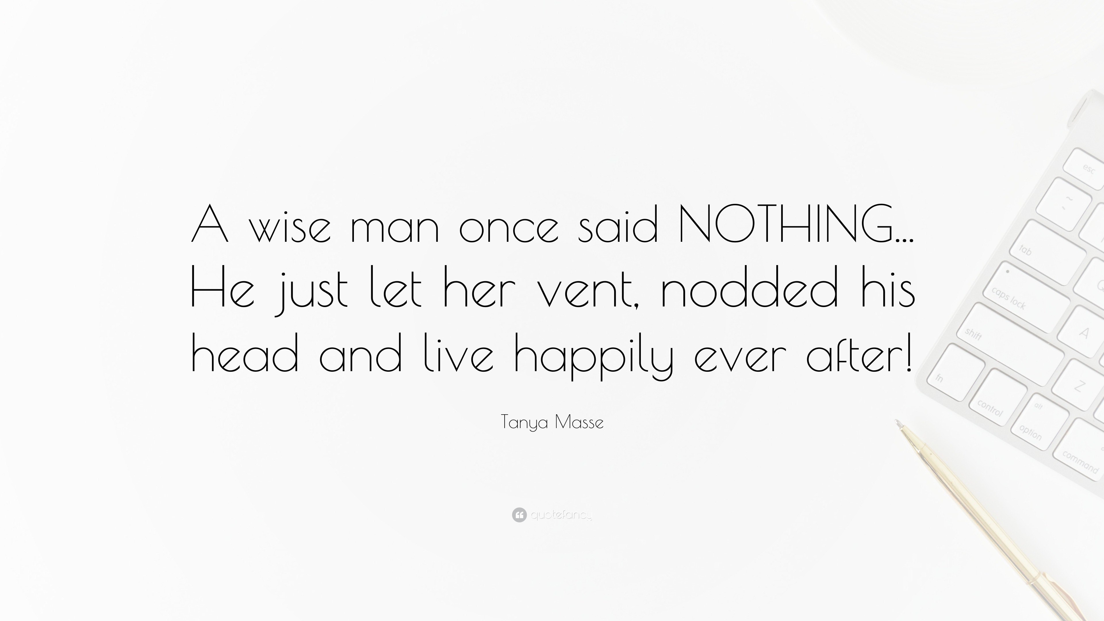 Tanya Masse Quote “a Wise Man Once Said Nothing He Just Let Her